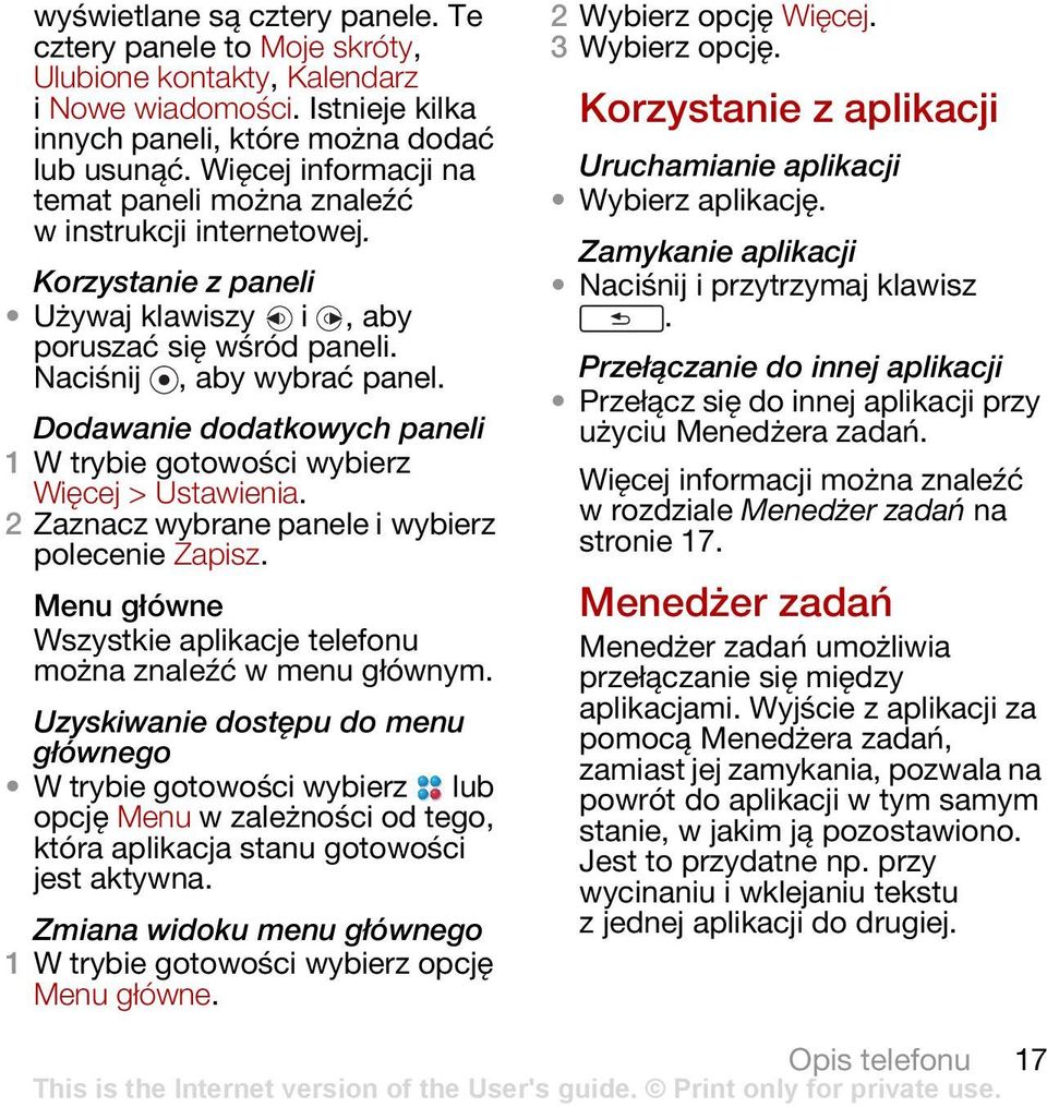 Dodawanie dodatkowych paneli Więcej > Ustawienia. 2 Zaznacz wybrane panele i wybierz polecenie Zapisz. Menu główne Wszystkie aplikacje telefonu można znaleźć w menu głównym.