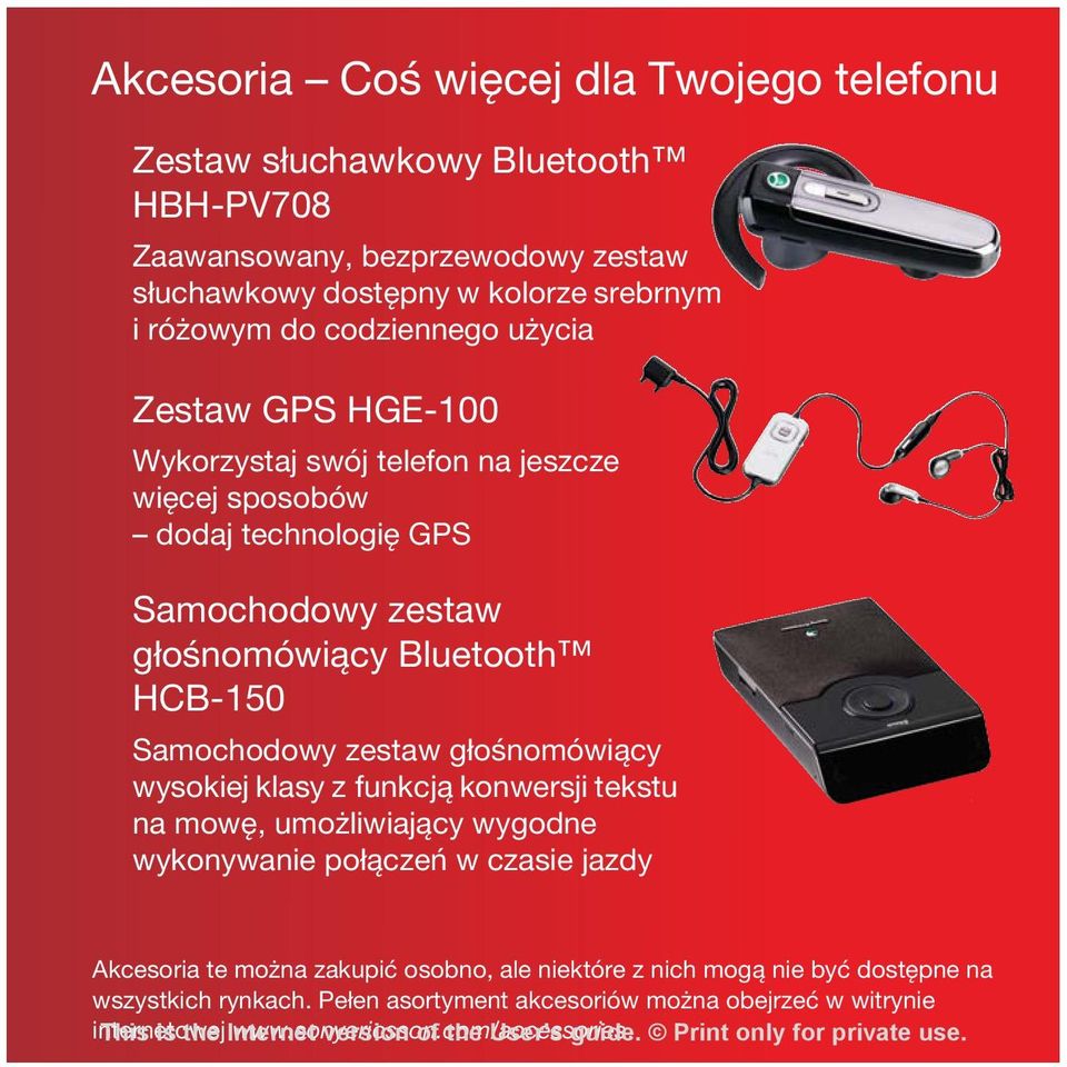 klasy z funkcją konwersji tekstu na mowę, umożliwiający wygodne wykonywanie połączeń w czasie jazdy Akcesoria te można zakupić osobno, ale niektóre z nich mogą nie być dostępne na