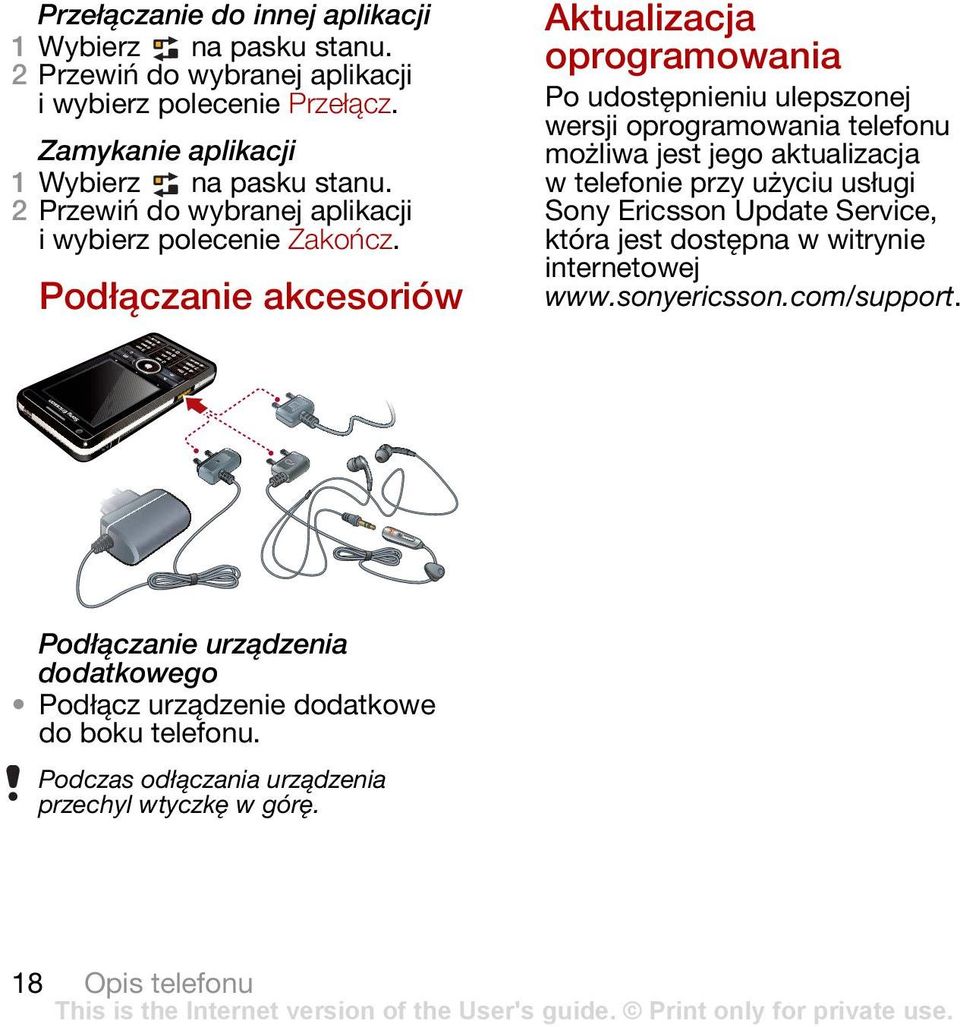 Podłączanie akcesoriów Aktualizacja oprogramowania Po udostępnieniu ulepszonej wersji oprogramowania telefonu możliwa jest jego aktualizacja w telefonie przy