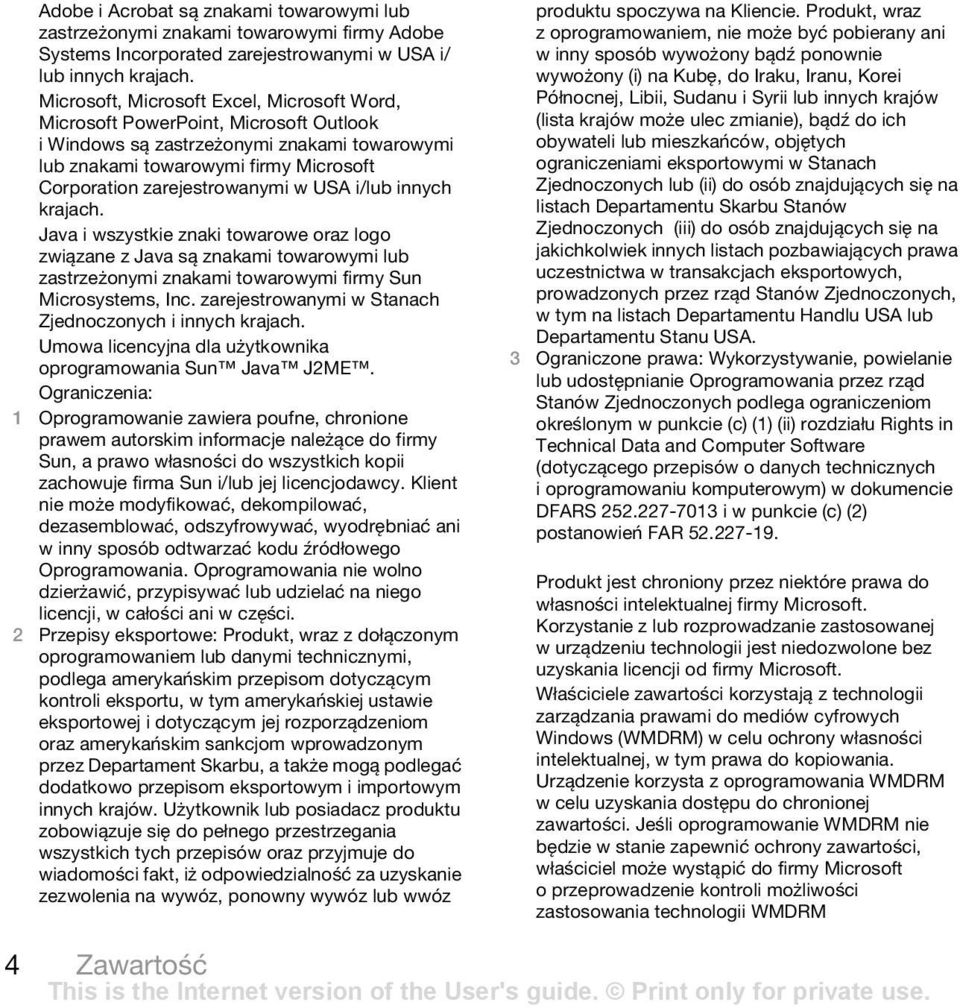 USA i/lub innych krajach. Java i wszystkie znaki towarowe oraz logo związane z Java są znakami towarowymi lub zastrzeżonymi znakami towarowymi firmy Sun Microsystems, Inc.