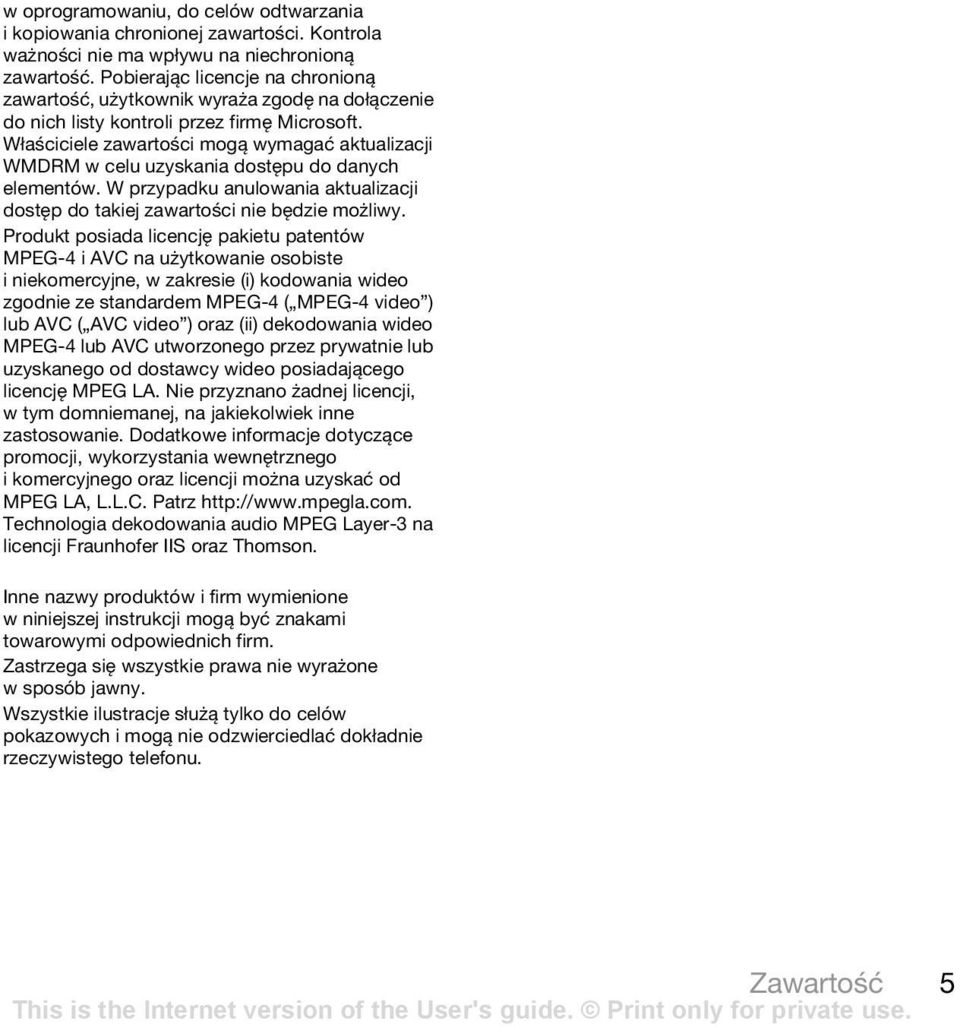 Właściciele zawartości mogą wymagać aktualizacji WMDRM w celu uzyskania dostępu do danych elementów. W przypadku anulowania aktualizacji dostęp do takiej zawartości nie będzie możliwy.