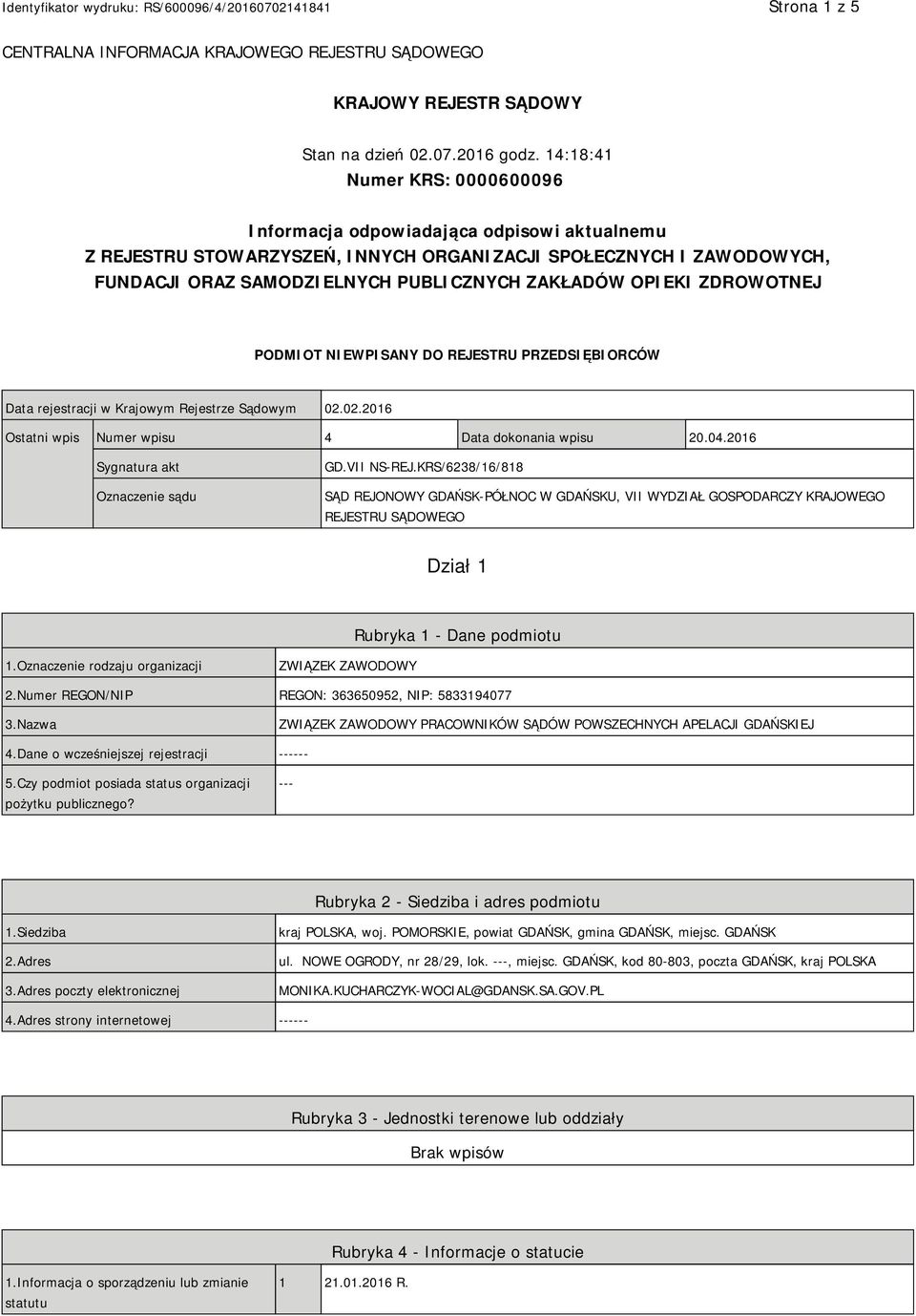 OPIEKI ZDROWOTNEJ PODMIOT NIEWPISANY DO REJESTRU PRZEDSIĘBIORCÓW Data rejestracji w Krajowym Rejestrze Sądowym 02.02.2016 Ostatni wpis Numer wpisu 4 Data dokonania wpisu 20.04.