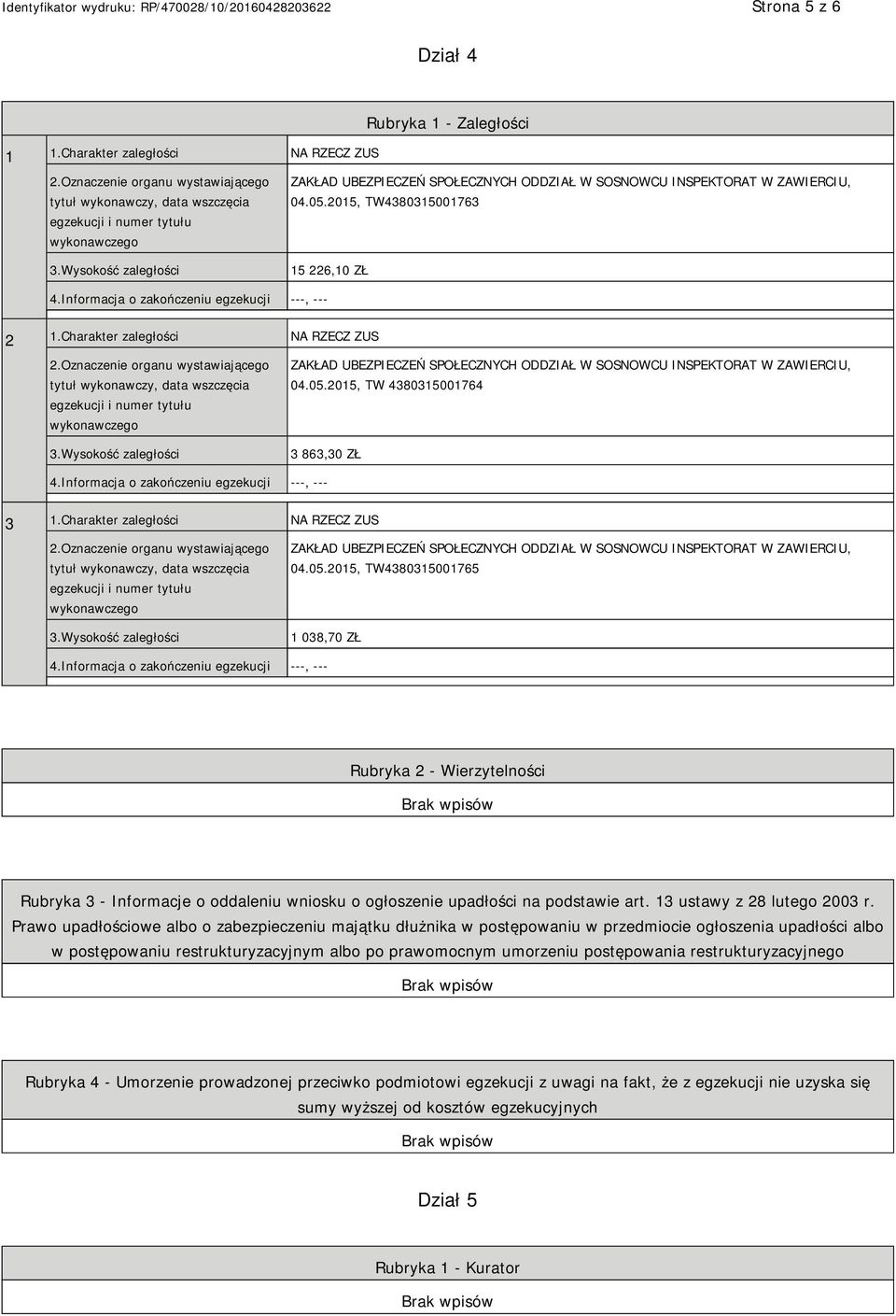 Charakter zaległości NA RZECZ ZUS 2.Oznaczenie organu wystawiającego tytuł wykonawczy, data wszczęcia egzekucji i numer tytułu wykonawczego 3.
