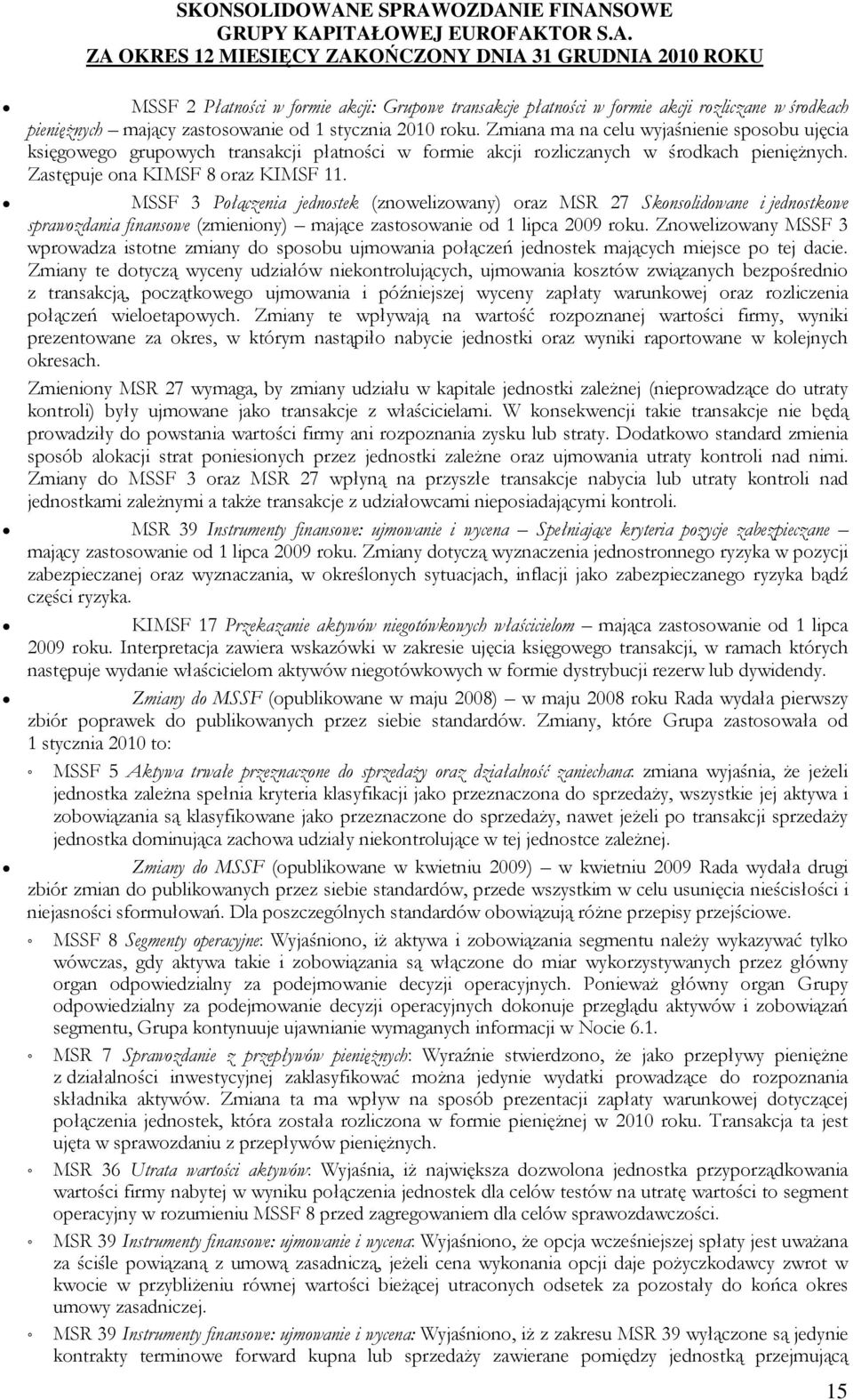 MSSF 3 Połączenia jednostek (znowelizowany) oraz MSR 27 Skonsolidowane i jednostkowe sprawozdania finansowe (zmieniony) mające zastosowanie od 1 lipca 2009 roku.