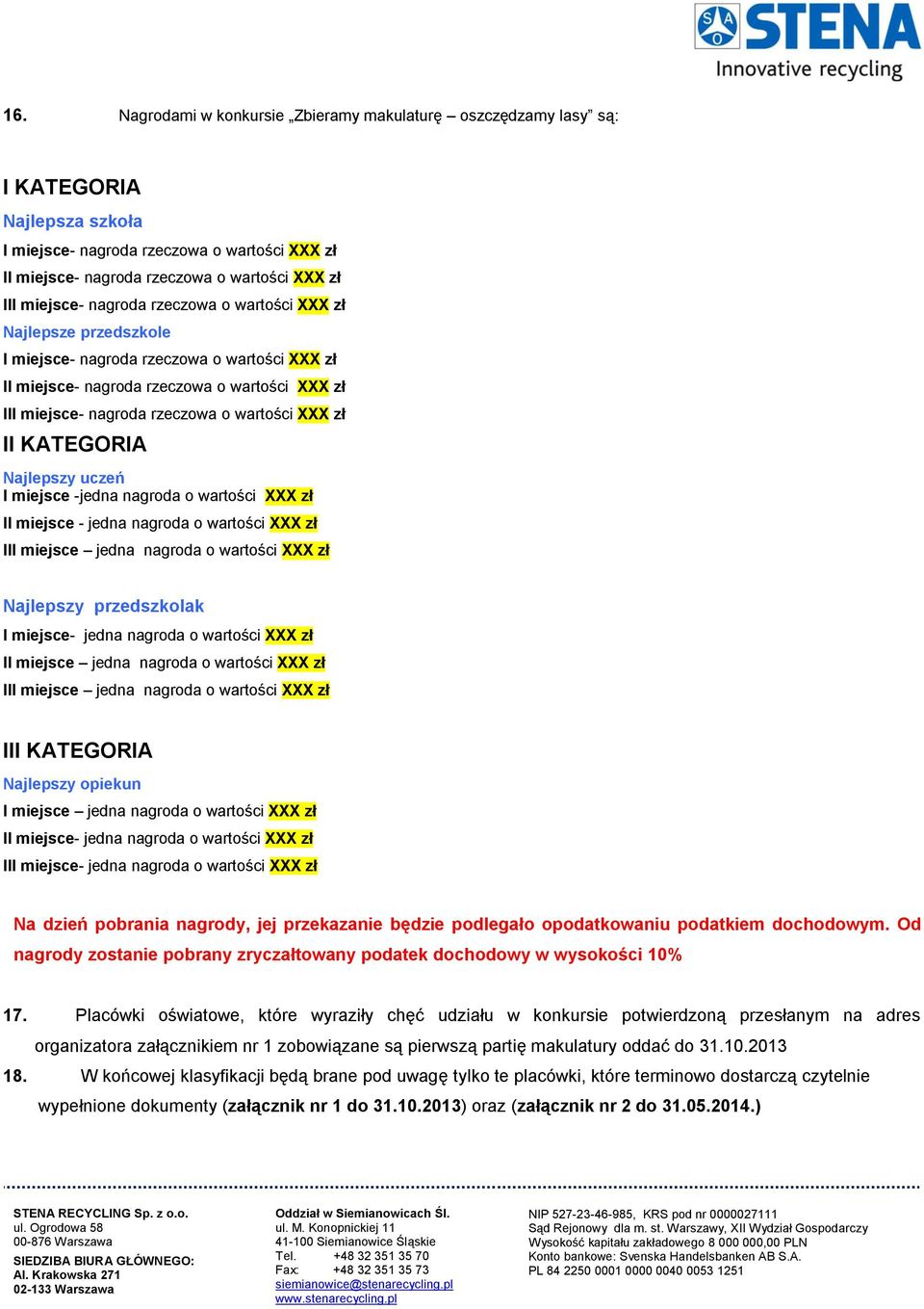 XXX zł II KATEGORIA Najlepszy uczeń I miejsce -jedna nagroda o wartości XXX zł II miejsce - jedna nagroda o wartości XXX zł III miejsce jedna nagroda o wartości XXX zł Najlepszy przedszkolak I