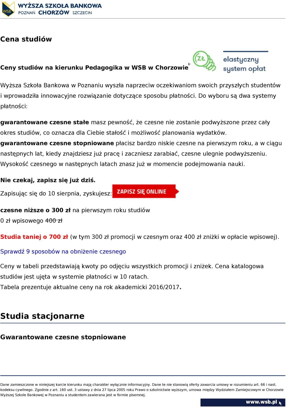 Do wyboru są dwa systemy płatności: gwarantowane czesne stałe masz pewność, że czesne nie zostanie podwyższone przez cały okres studiów, co oznacza dla Ciebie stałość i możliwość planowania wydatków.