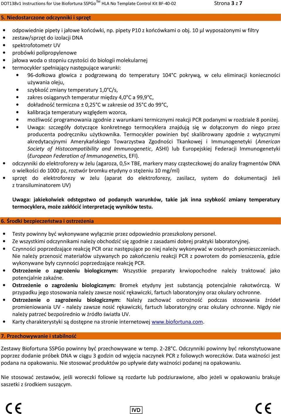 10 µl wyposażonymi w filtry zestaw/sprzęt do izolacji DNA spektrofotometr UV probówki polipropylenowe jałowa woda o stopniu czystości do biologii molekularnej termocykler spełniający następujące