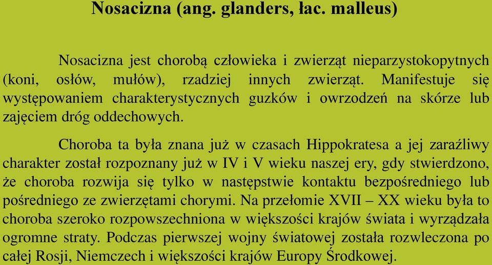 Choroba ta była znana już w czasach Hippokratesa a jej zaraźliwy charakter został rozpoznany już w IV i V wieku naszej ery, gdy stwierdzono, że choroba rozwija się tylko w następstwie