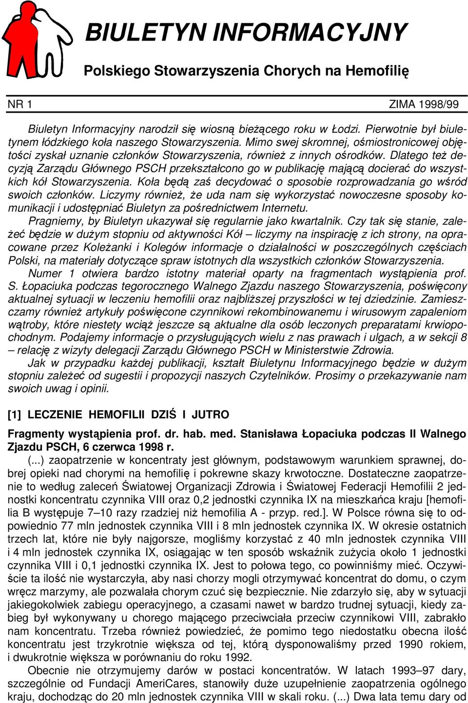 Dlatego też decyzją Zarządu Głównego PSCH przekształcono go w publikację mającą docierać do wszystkich kół Stowarzyszenia. Koła będą zaś decydować o sposobie rozprowadzania go wśród swoich członków.