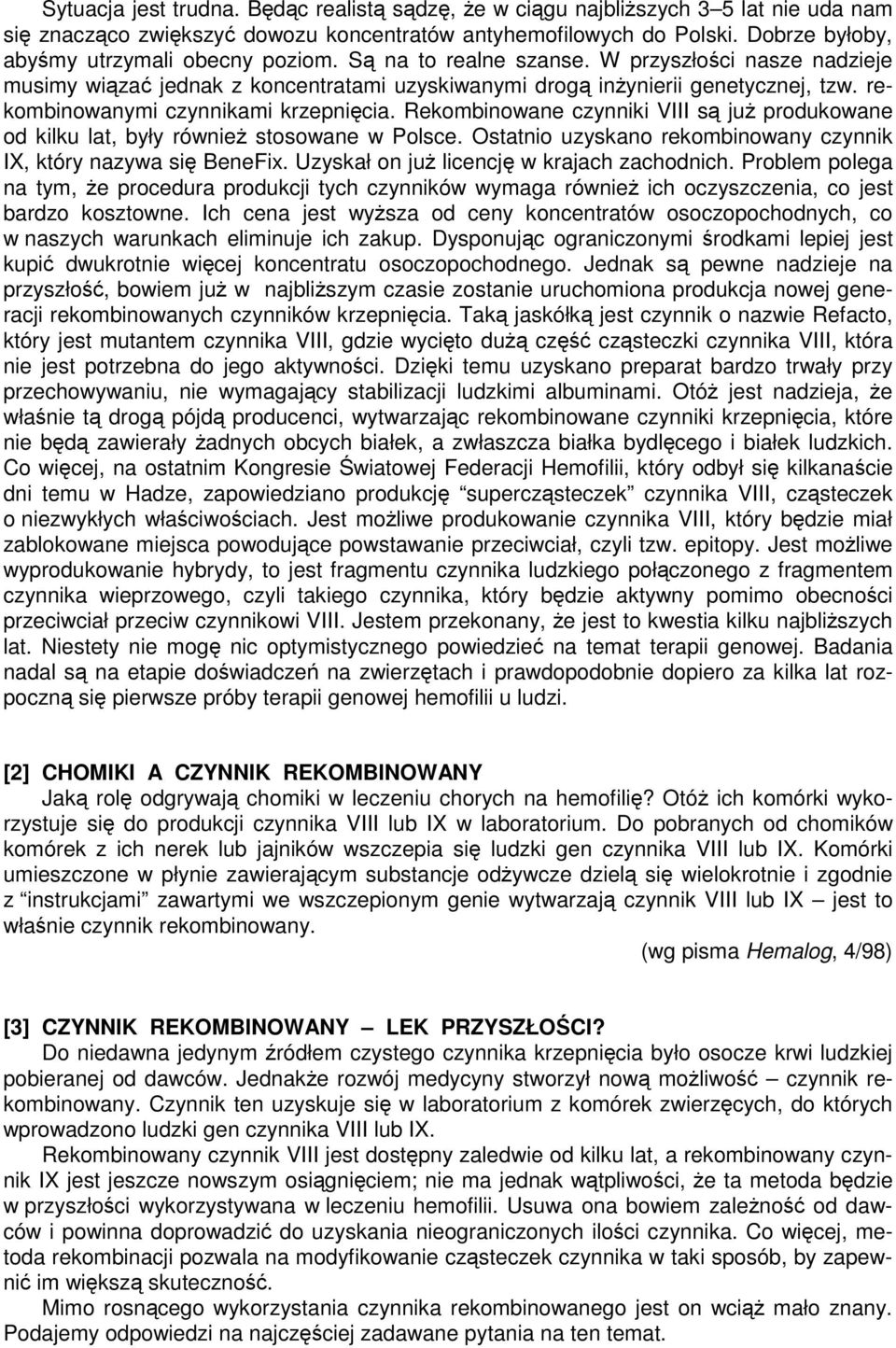 rekombinowanymi czynnikami krzepnięcia. Rekombinowane czynniki VIII są już produkowane od kilku lat, były również stosowane w Polsce.