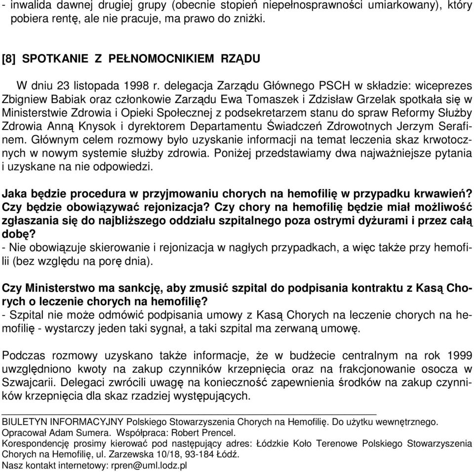 delegacja Zarządu Głównego PSCH w składzie: wiceprezes Zbigniew Babiak oraz członkowie Zarządu Ewa Tomaszek i Zdzisław Grzelak spotkała się w Ministerstwie Zdrowia i Opieki Społecznej z
