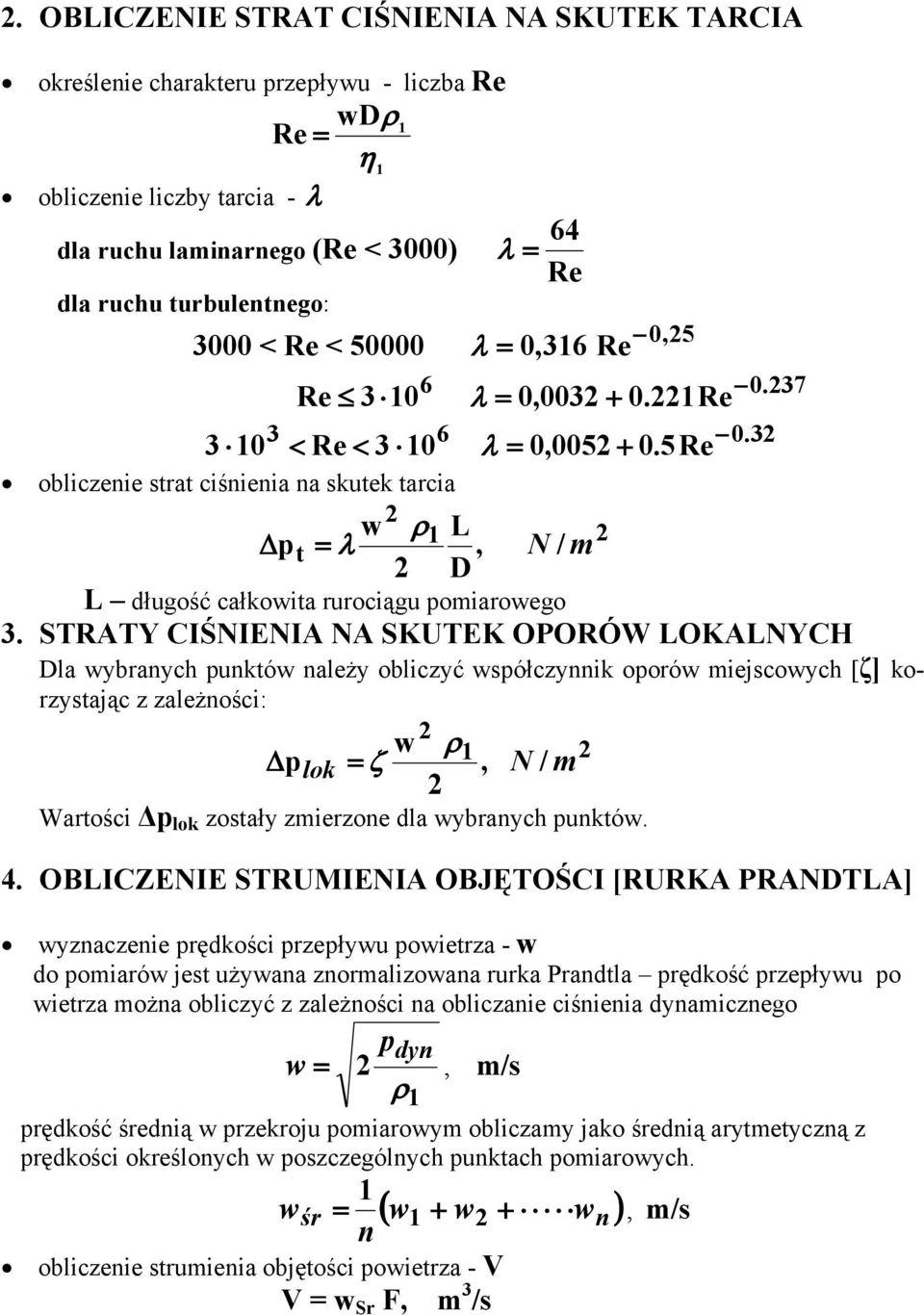 5Re obliczenie strat ciśnienia na skutek tarcia w ρ1 L pt = λ, N / m D L długość całkowita rurociągu pomiarowego 3.