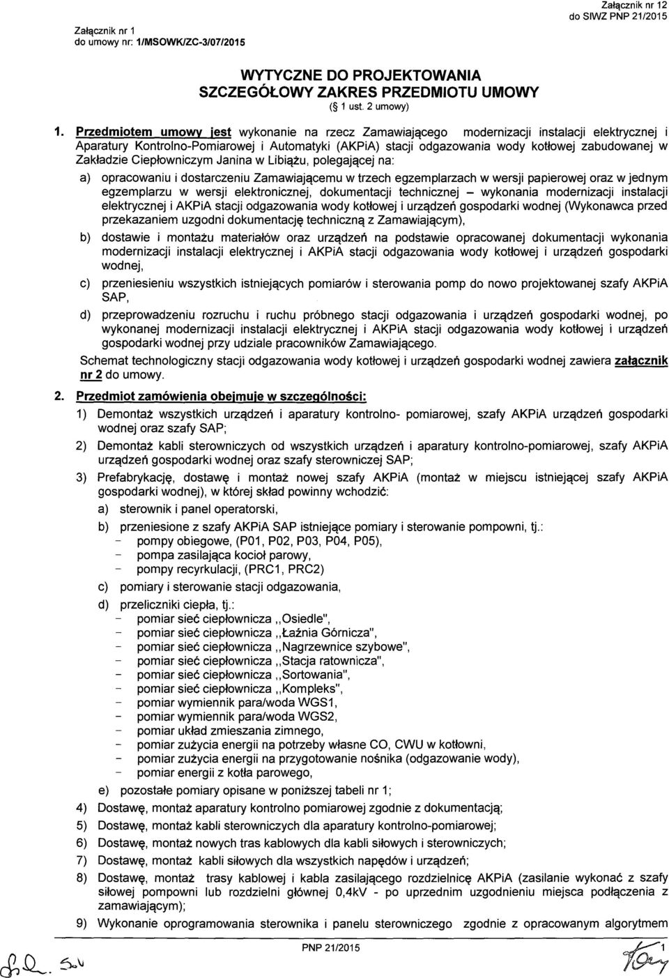 Zakładzie Ciepłowniczym Janina w Libiążu, polegającej na: a) opracowaniu i dostarczeniu Zamawiającemu w trzech egzemplarzach w wersji papierowej oraz w jednym egzemplarzu w wersji elektronicznej,