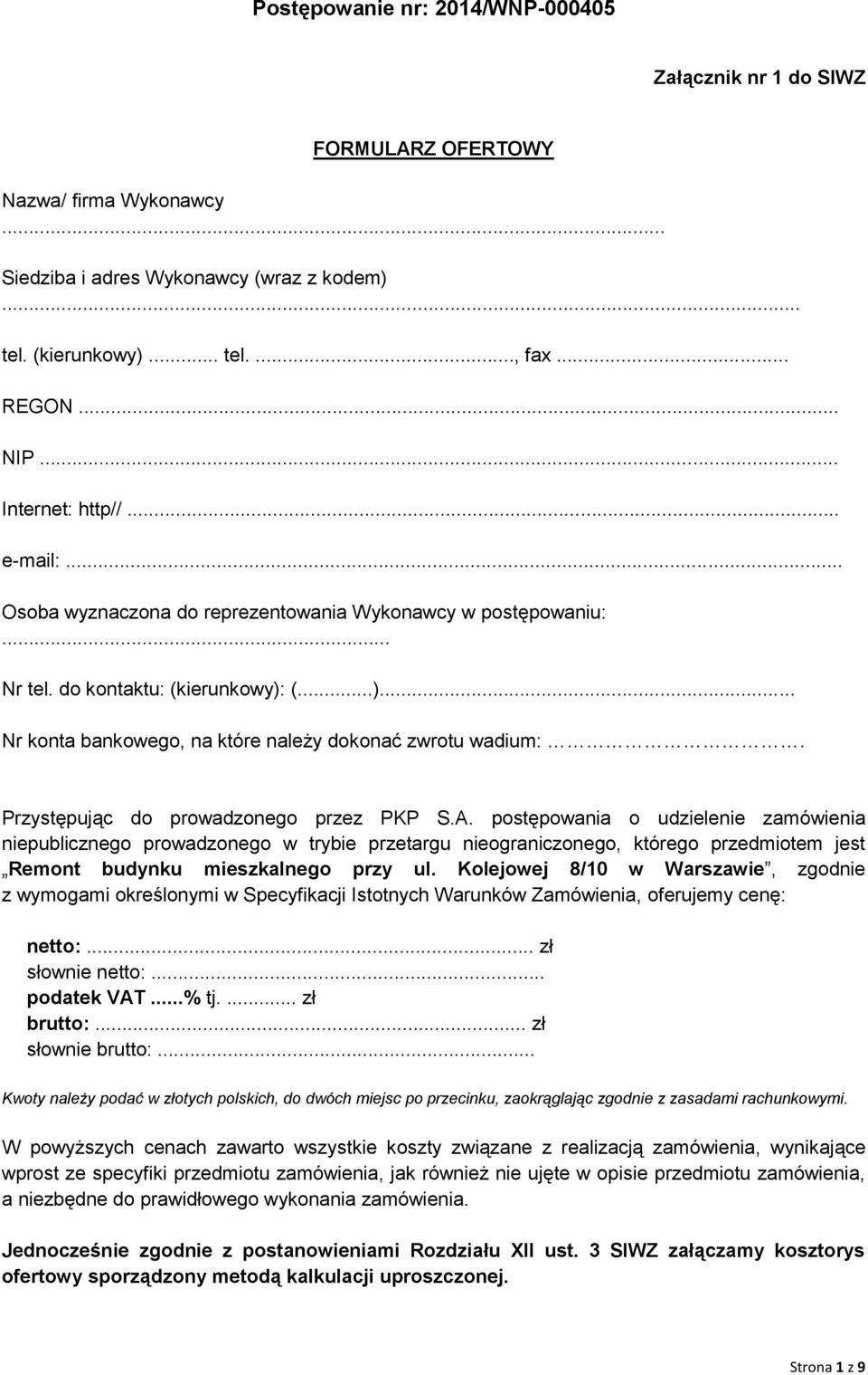 Kolejowej 8/10 w Warszawie, zgodnie z wymogami określonymi w Specyfikacji Istotnych Warunków Zamówienia, oferujemy cenę: netto:... zł słownie netto:... podatek VAT...% tj.... zł brutto:.
