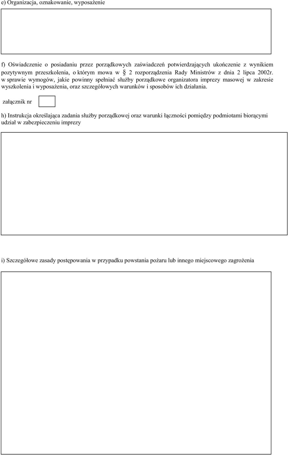 w sprawie wymogów, jakie powinny spełniać słuŝby porządkowe organizatora imprezy masowej w zakresie wyszkolenia i wyposaŝenia, oraz szczegółowych warunków i