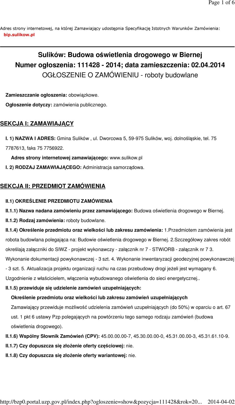 Ogłoszenie dotyczy: zamówienia publicznego. SEKCJA I: ZAMAWIAJĄCY I. 1) NAZWA I ADRES: Gmina Sulików, ul. Dworcowa 5, 59-975 Sulików, woj. dolnośląskie, tel. 75 7787613, faks 75 7756922.