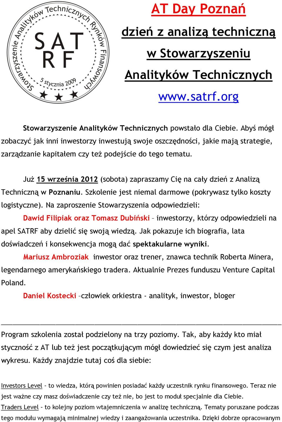 Już 15 września 2012 (sobota) zapraszamy Cię na cały dzień z Analizą Techniczną w Poznaniu. Szkolenie jest niemal darmowe (pokrywasz tylko koszty logistyczne).
