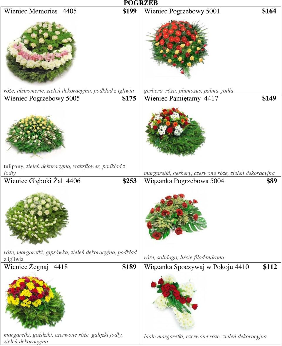 róże, zieleń dekoracyjna Wiązanka Pogrzebowa 5004 $89 róże, margaretki, gipsówka, zieleń dekoracyjna, podkład z igliwia Wieniec Żegnaj 4418 $189 róże, solidago, liście