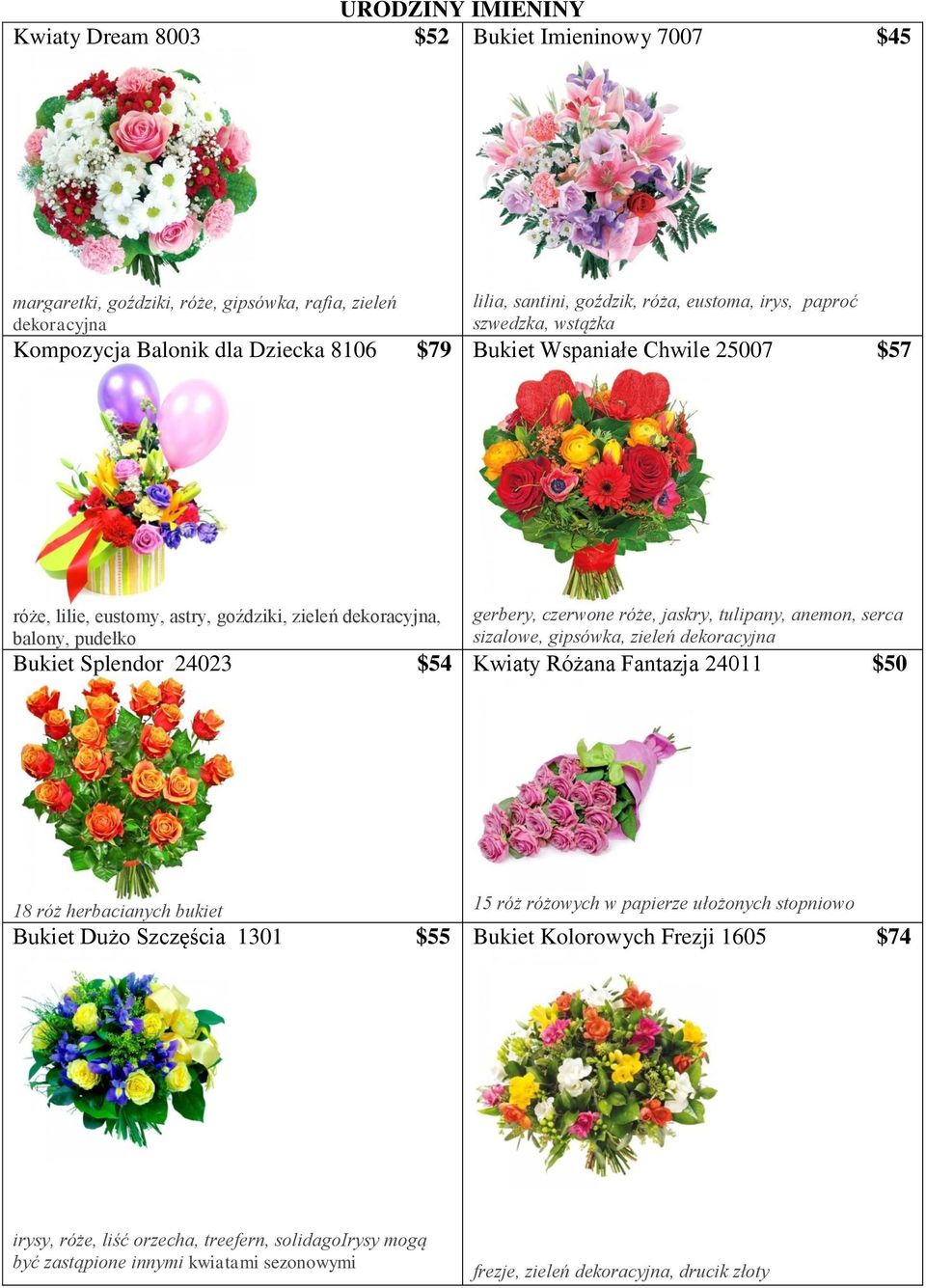 czerwone róże, jaskry, tulipany, anemon, serca sizalowe, gipsówka, zieleń dekoracyjna Kwiaty Różana Fantazja 24011 $50 18 róż herbacianych bukiet Bukiet Dużo Szczęścia 1301 $55 15 róż różowych w