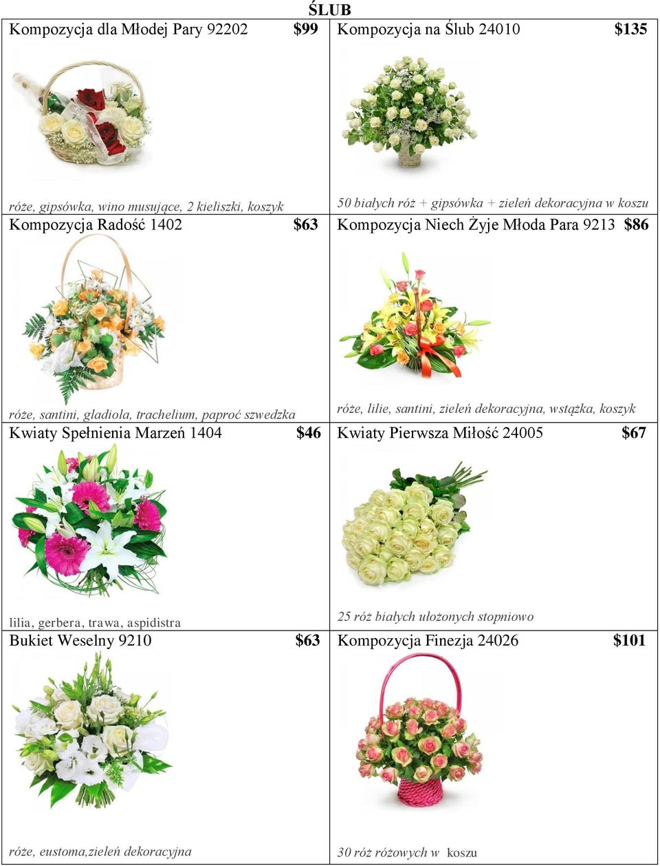 Kwiaty Spełnienia Marzeń 1404 $46 róże, lilie, santini, zieleń dekoracyjna, wstążka, koszyk Kwiaty Pierwsza Miłość 24005 $67 lilia, gerbera, trawa,