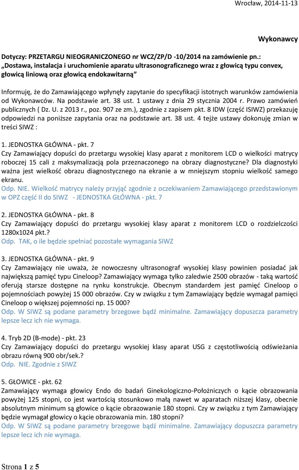 specyfikacji istotnych warunków zamówienia od Wykonawców. Na podstawie art. 38 ust. 1 ustawy z dnia 29 stycznia 2004 r. Prawo zamówień publicznych ( Dz. U. z 2013 r., poz. 907 ze zm.