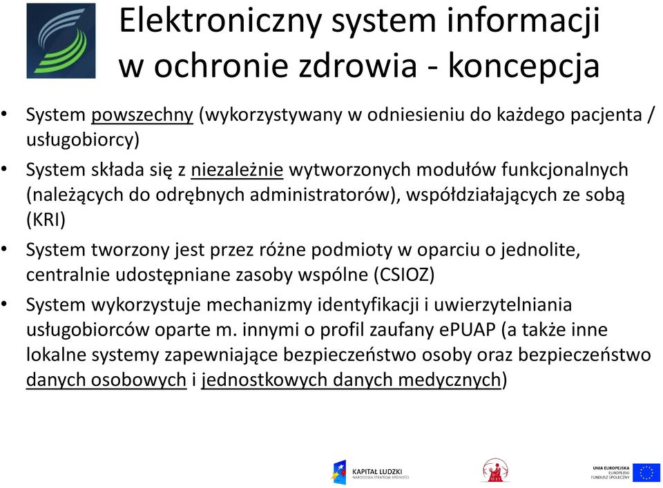 podmioty w oparciu o jednolite, centralnie udostępniane zasoby wspólne (CSIOZ) System wykorzystuje mechanizmy identyfikacji i uwierzytelniania usługobiorców oparte