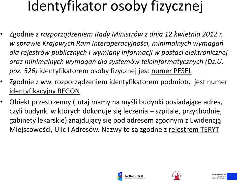 teleinformatycznych (Dz.U. poz. 526) identyfikatorem osoby fizycznej jest numer PESEL Zgodnie z ww.