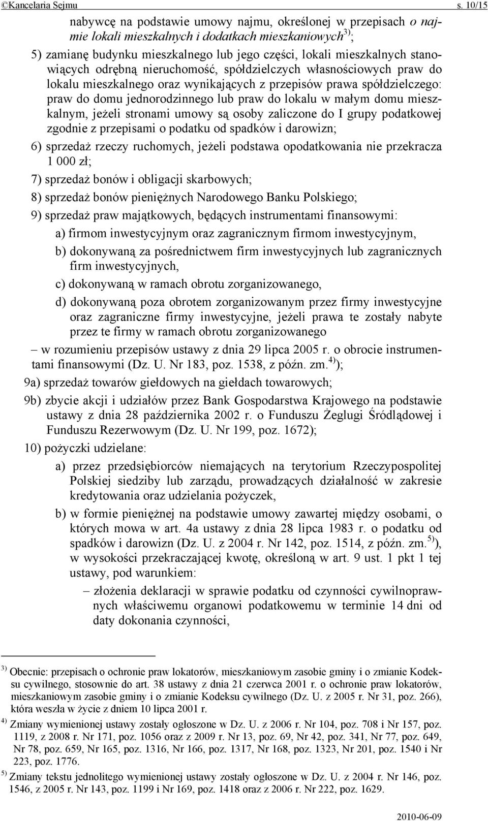 stanowiących odrębną nieruchomość, spółdzielczych własnościowych praw do lokalu mieszkalnego oraz wynikających z przepisów prawa spółdzielczego: praw do domu jednorodzinnego lub praw do lokalu w