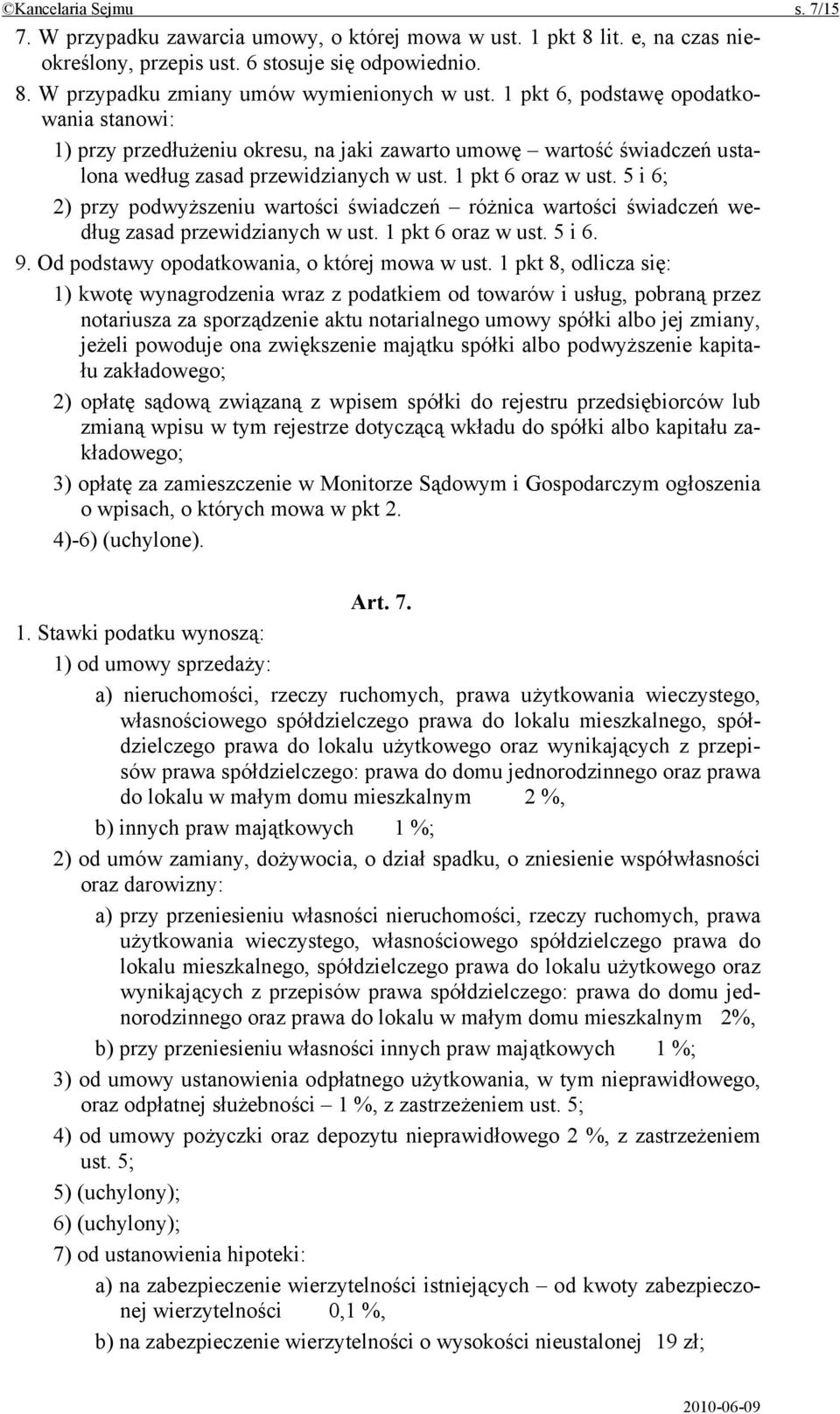 5 i 6; 2) przy podwyższeniu wartości świadczeń różnica wartości świadczeń według zasad przewidzianych w ust. 1 pkt 6 oraz w ust. 5 i 6. 9. Od podstawy opodatkowania, o której mowa w ust.