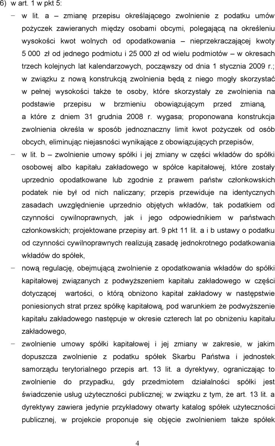 zł od jednego podmiotu i 25 000 zł od wielu podmiotów w okresach trzech kolejnych lat kalendarzowych, począwszy od dnia 1 stycznia 2009 r.