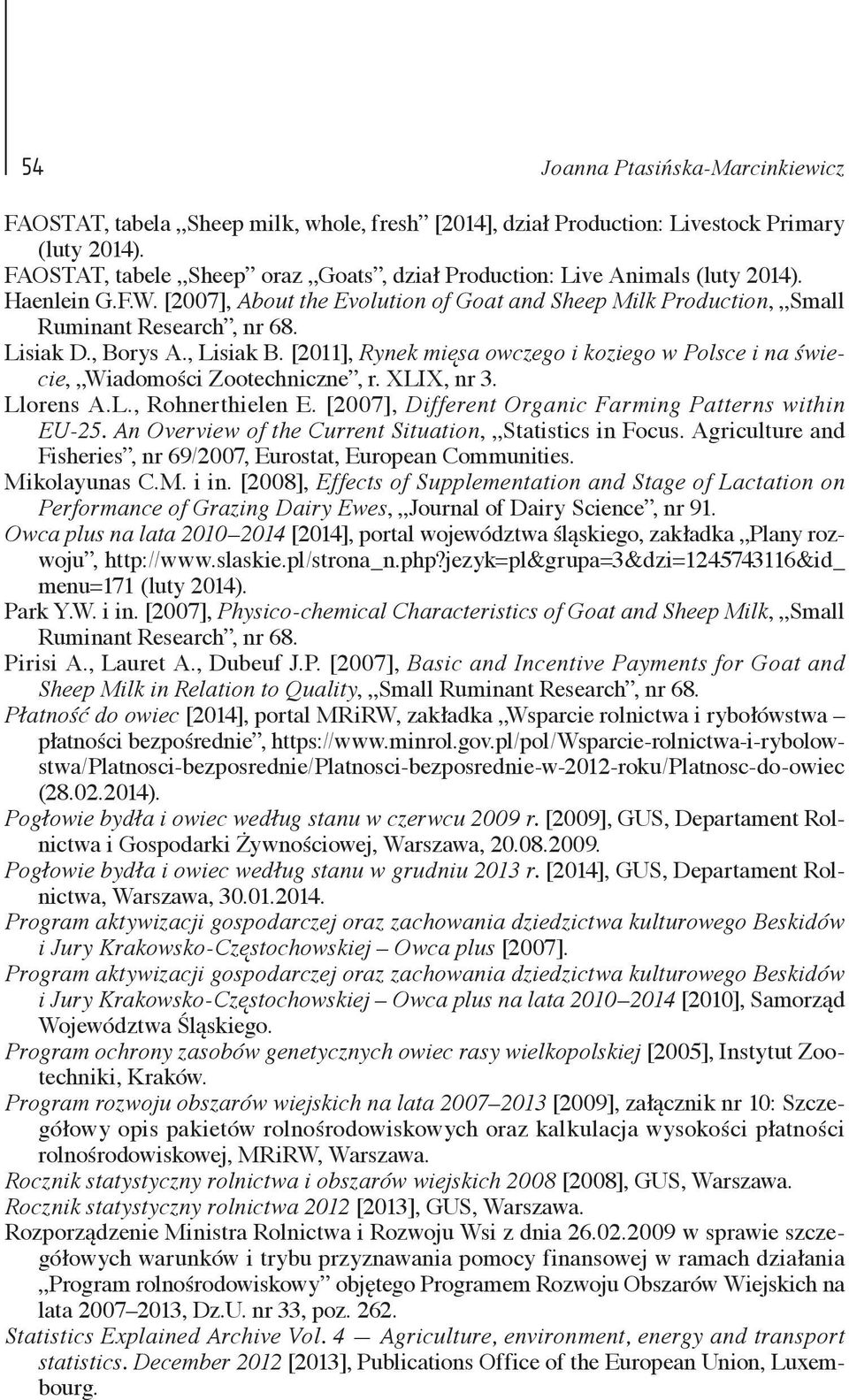 [2011], Rynek mięsa owczego i koziego w Polsce i na świecie, Wiadomości Zootechniczne, r. XLIX, nr 3. Llorens A.L., Rohnerthielen E. [2007], Different Organic Farming Patterns within EU-25.