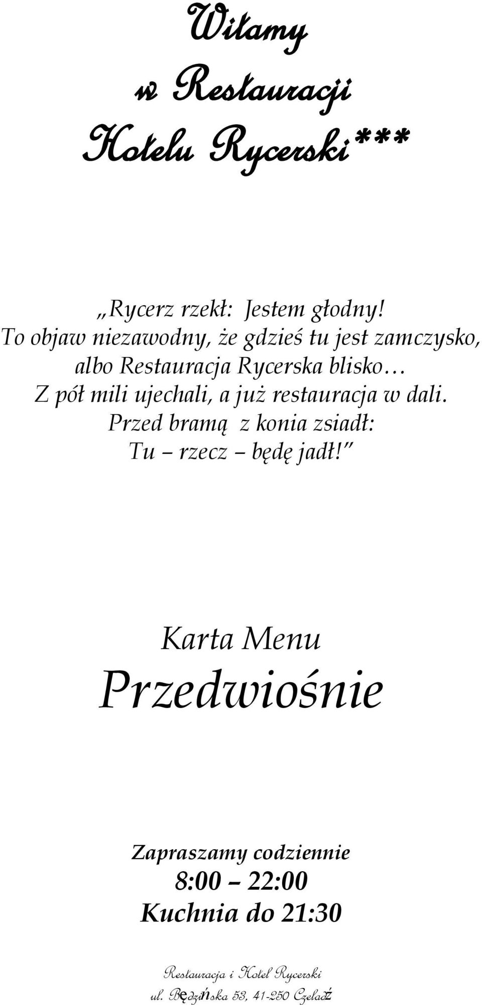 ujechali, a już restauracja w dali. Przed bramą z konia zsiadł: Tu rzecz będę jadł!