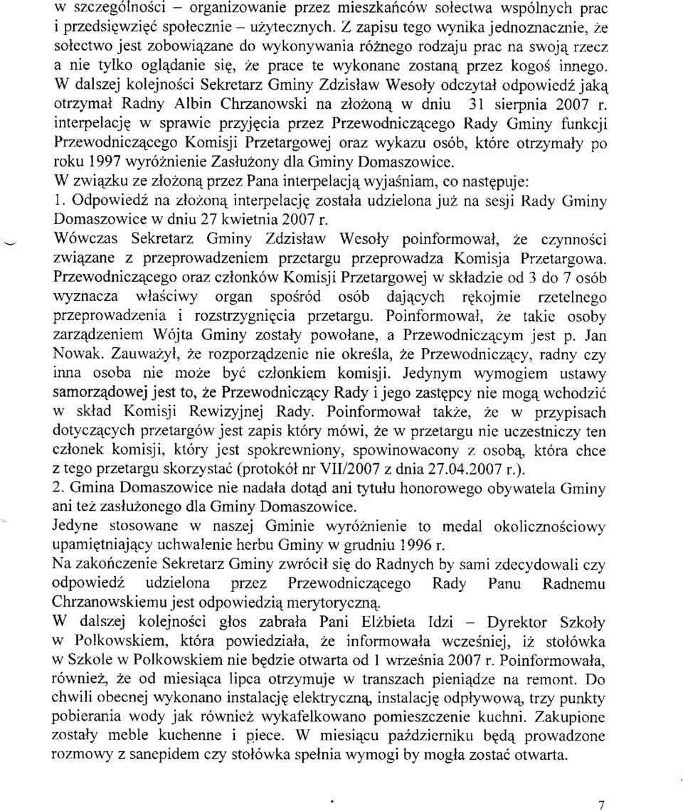 W dalszej kolejnosci Sekretarz Gminy Zdzislaw Wesoty odczytal odpowied2 jak4 otrzymal Radny Albin Chrzanowski na zlo2onq w dniu 31 sierpnia 2007 r.