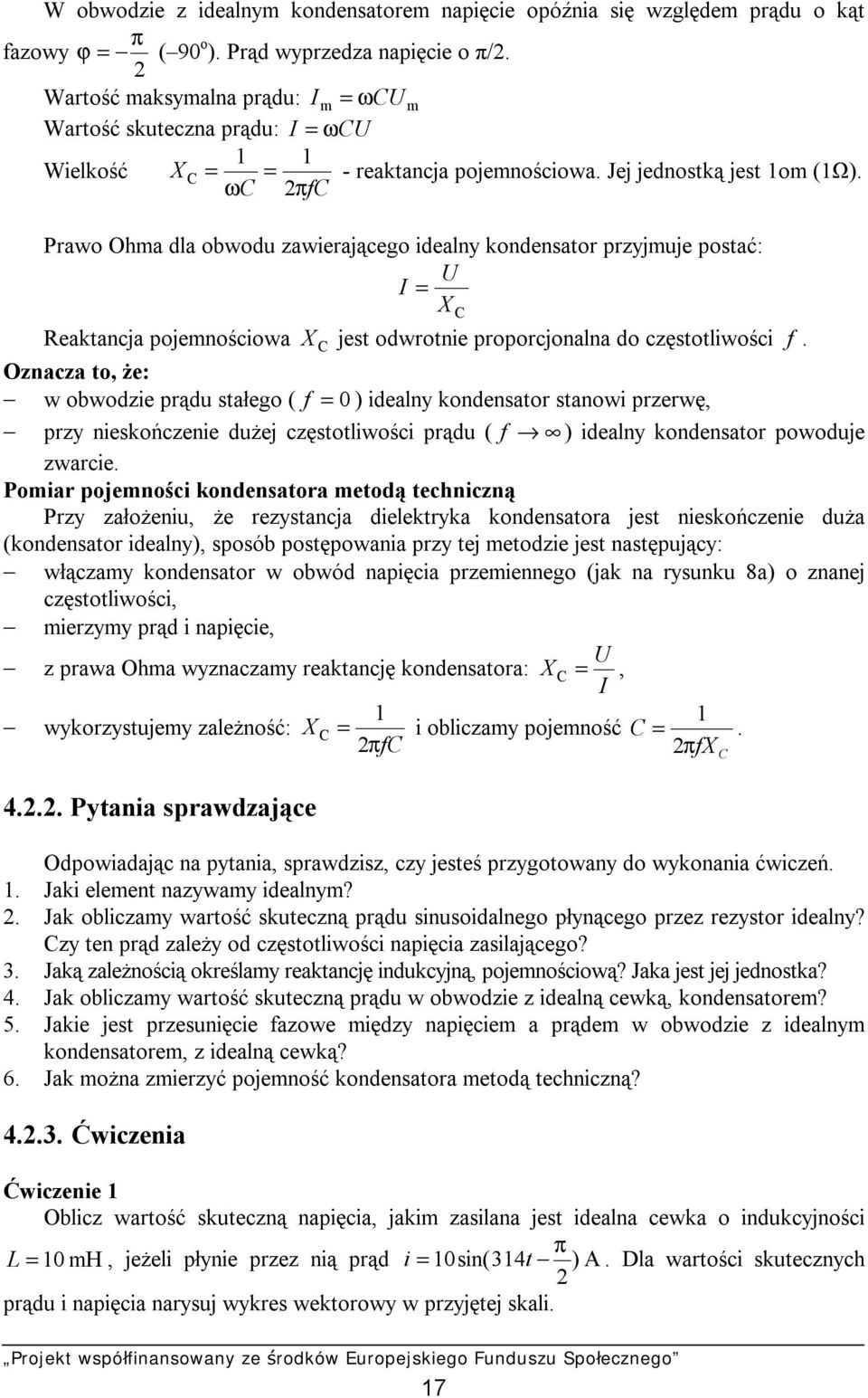 ωc πfc Prawo Ohma dla obwodu zawierającego idealny kondensator przyjmuje postać: U I = Reaktancja pojemnościowa X C jest odwrotnie proporcjonalna do częstotliwości f.