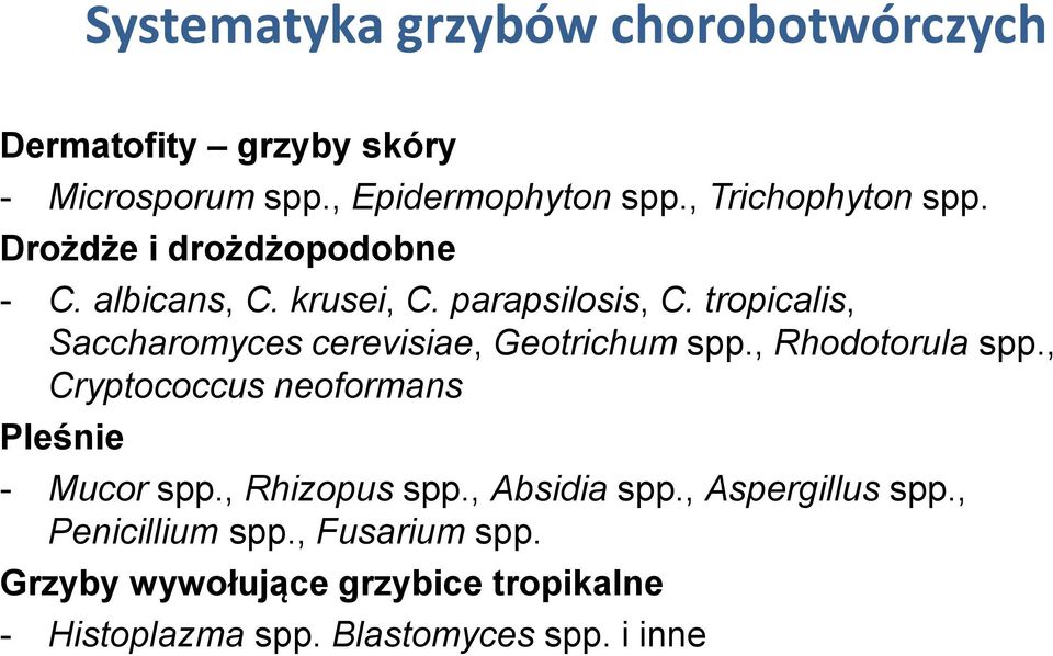 tropicalis, Saccharomyces cerevisiae, Geotrichum spp., Rhodotorula spp., Cryptococcus neoformans Pleśnie - Mucor spp.
