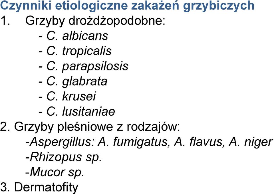 parapsilosis - C. glabrata - C. krusei - C. lusitaniae 2.