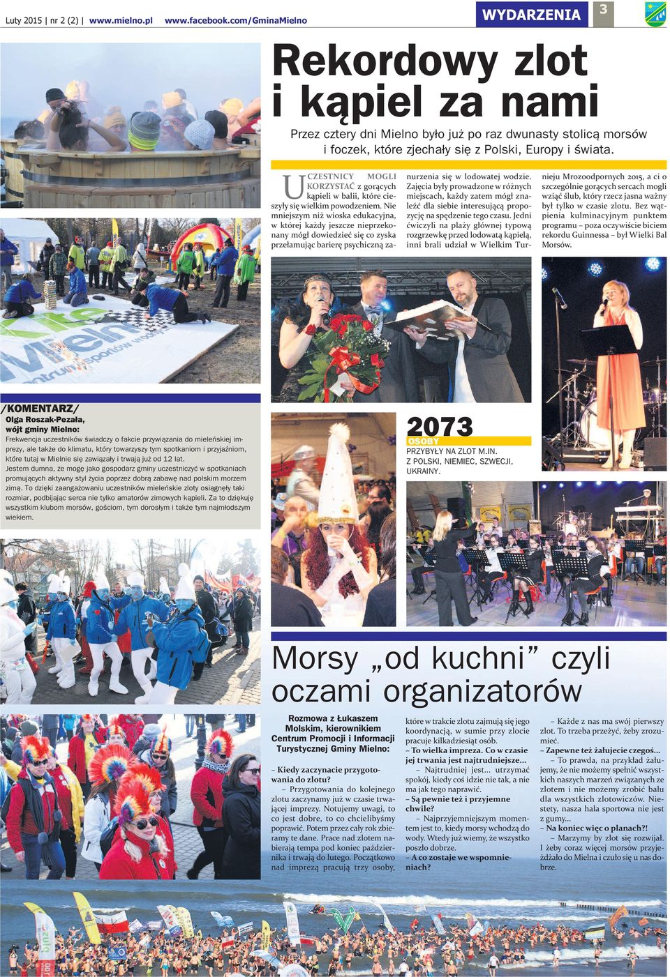 zawiązały i trwają już od lat Jestem dumna że mogę jako gospodarz gminy uczestniczyć w spotkaniach promujących aktywny styl życia poprzez dobrą zabawę nad polskim morzem zimą To dzięki zaangażowaniu