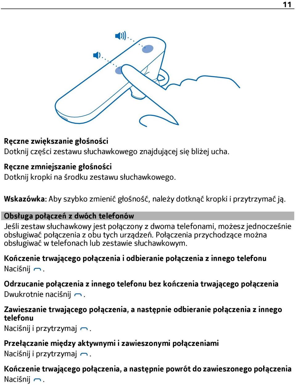 Obsługa połączeń z dwóch telefonów Jeśli zestaw słuchawkowy jest połączony z dwoma telefonami, możesz jednocześnie obsługiwać połączenia z obu tych urządzeń.