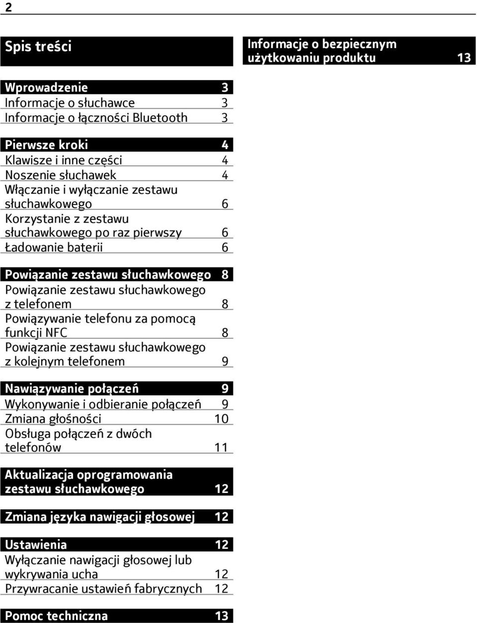telefonem 8 Powiązywanie telefonu za pomocą funkcji NFC 8 Powiązanie zestawu słuchawkowego z kolejnym telefonem 9 Nawiązywanie połączeń 9 Wykonywanie i odbieranie połączeń 9 Zmiana głośności 10