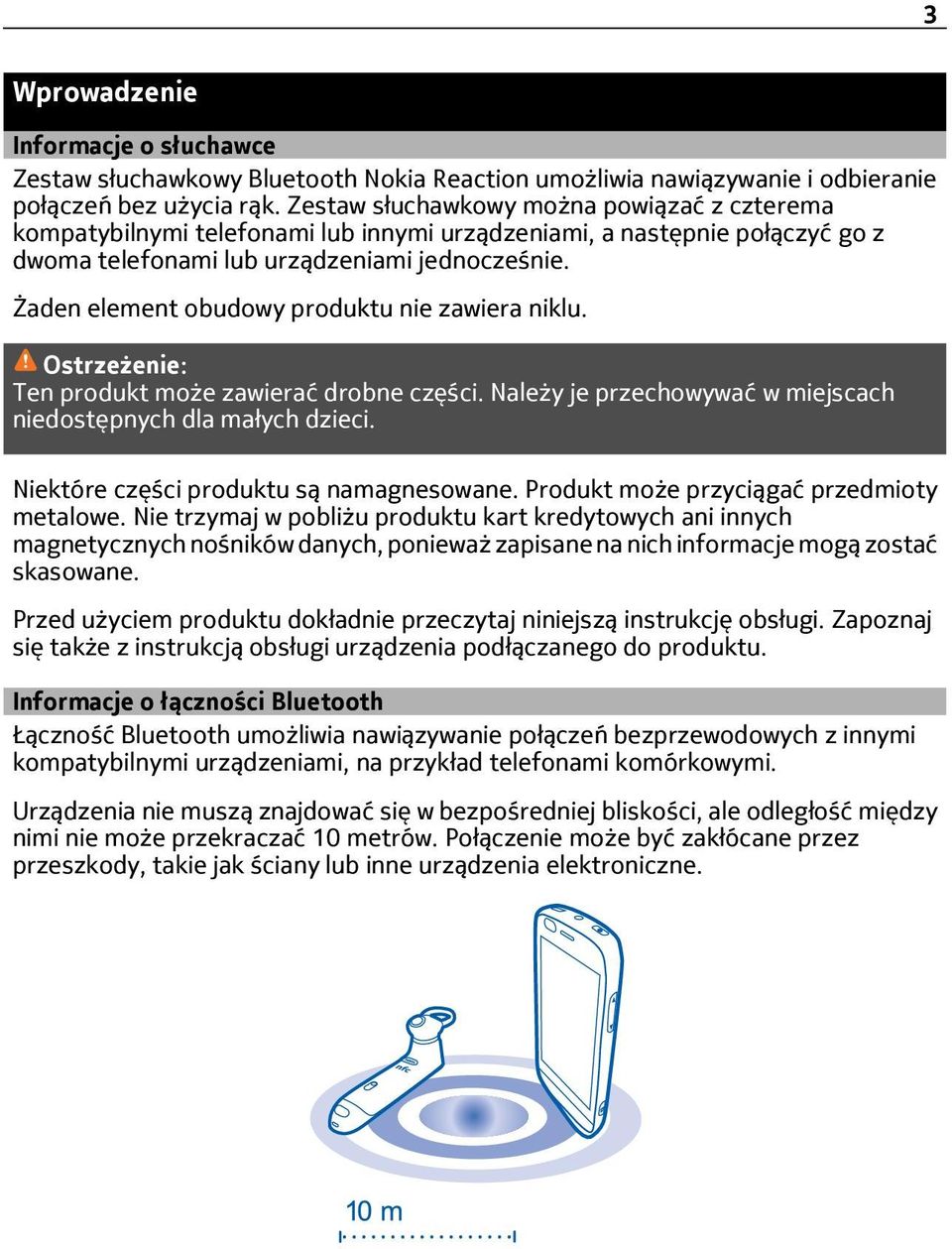 Żaden element obudowy produktu nie zawiera niklu. Ostrzeżenie: Ten produkt może zawierać drobne części. Należy je przechowywać w miejscach niedostępnych dla małych dzieci.