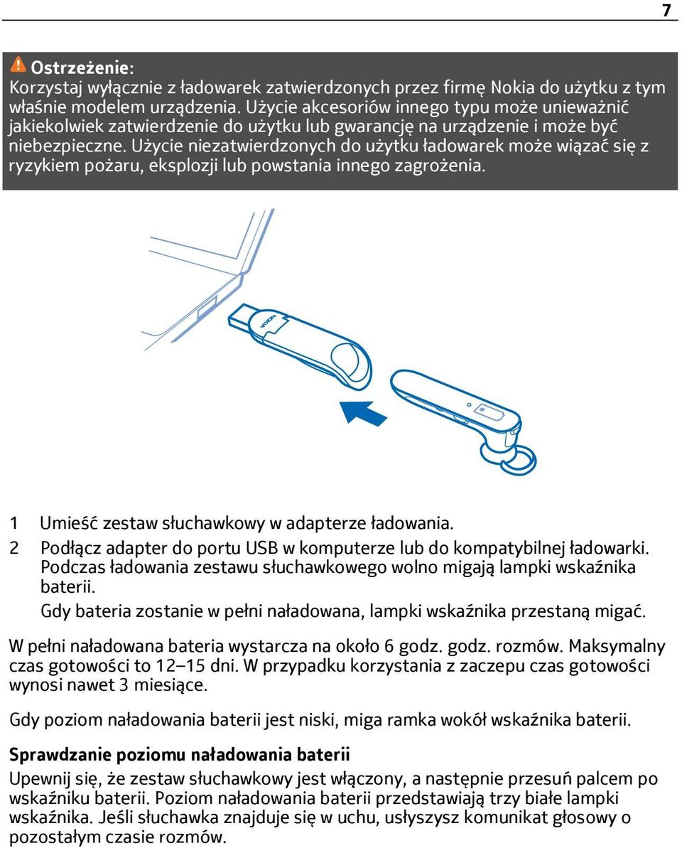 Użycie niezatwierdzonych do użytku ładowarek może wiązać się z ryzykiem pożaru, eksplozji lub powstania innego zagrożenia. 1 Umieść zestaw słuchawkowy w adapterze ładowania.