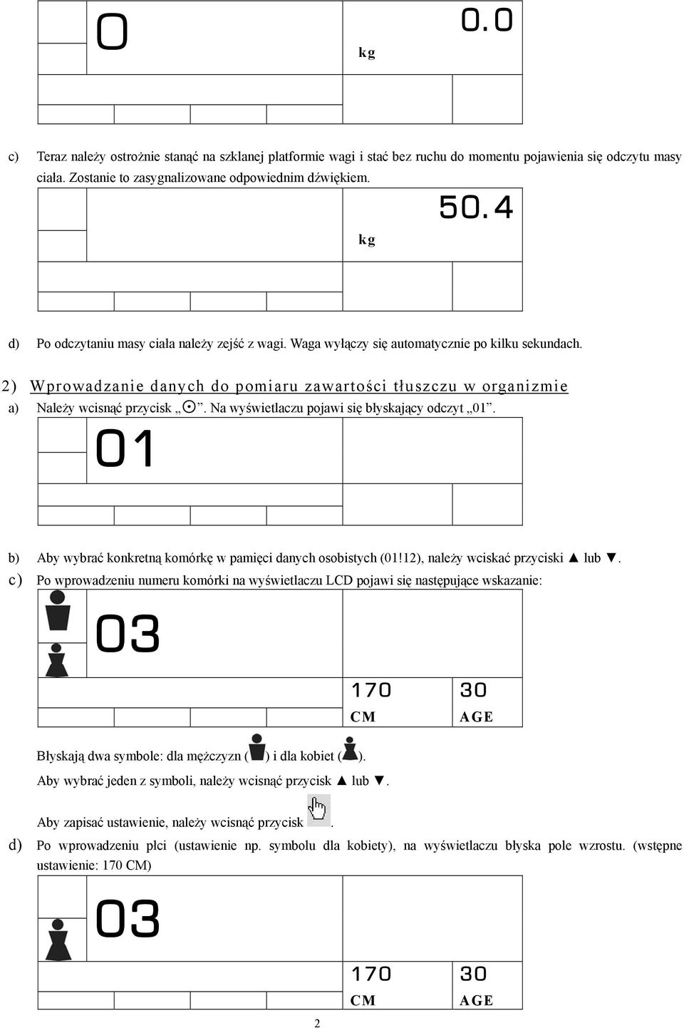 Na wyświetlaczu pojawi się błyskający odczyt 01. 01 b) Aby wybrać konkretną komórkę w pamięci danych osobistych (01!12), należy wciskać przyciski lub.