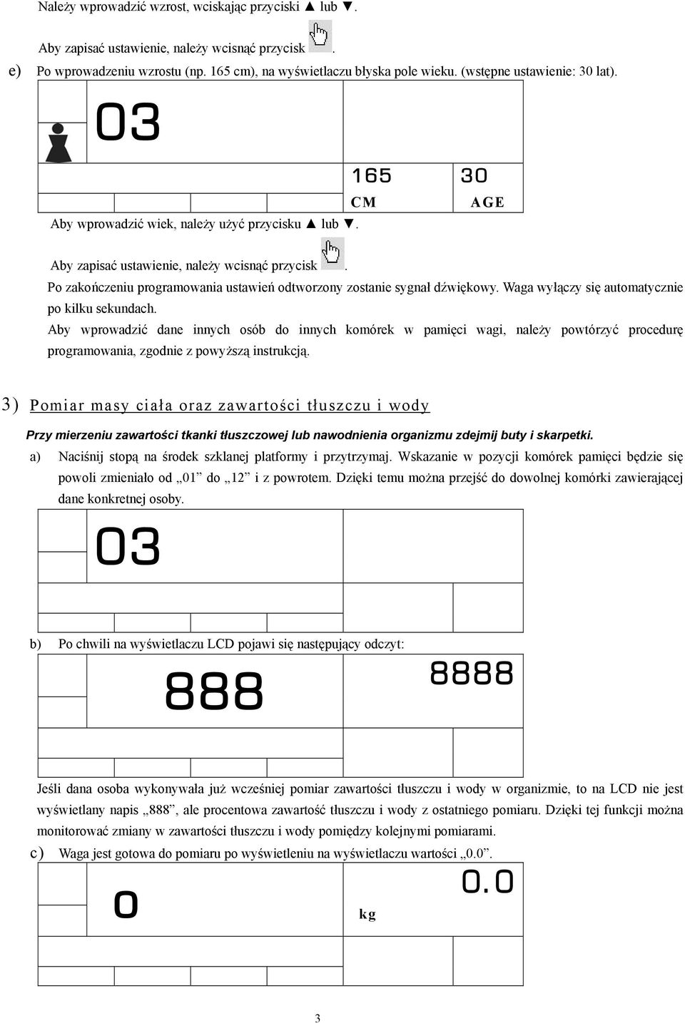 Aby wprowadzić dane innych osób do innych komórek w pamięci wagi, należy powtórzyć procedurę programowania, zgodnie z powyższą instrukcją.