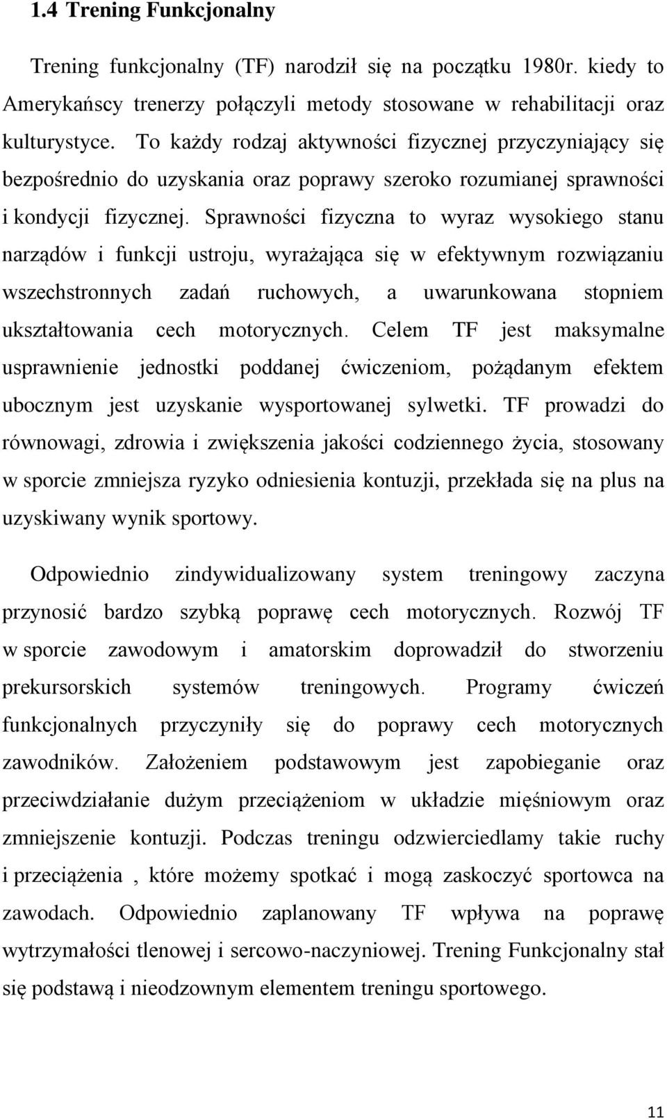 Sprawności fizyczna to wyraz wysokiego stanu narządów i funkcji ustroju, wyrażająca się w efektywnym rozwiązaniu wszechstronnych zadań ruchowych, a uwarunkowana stopniem ukształtowania cech