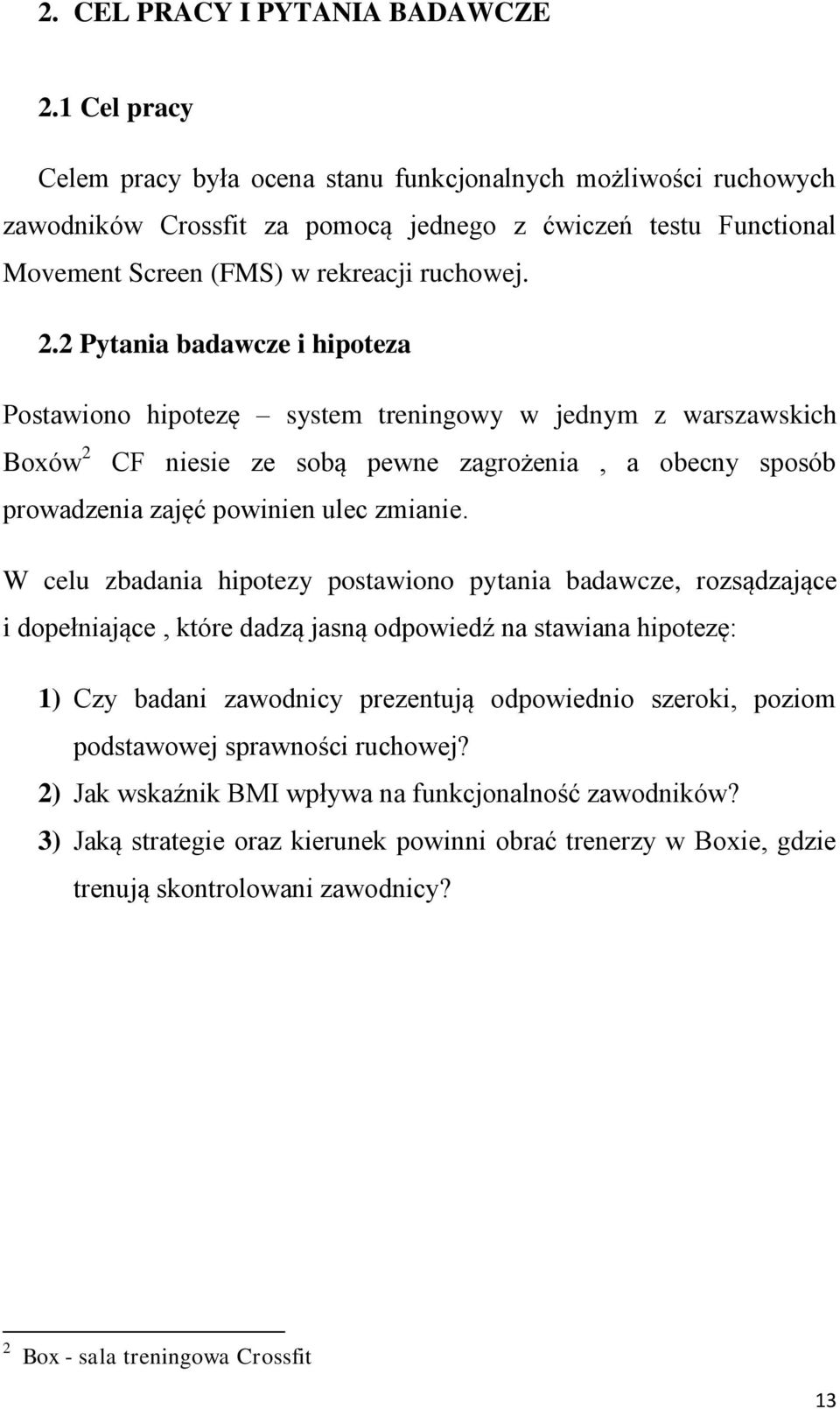 2 Pytania badawcze i hipoteza Postawiono hipotezę system treningowy w jednym z warszawskich Boxów 2 CF niesie ze sobą pewne zagrożenia, a obecny sposób prowadzenia zajęć powinien ulec zmianie.
