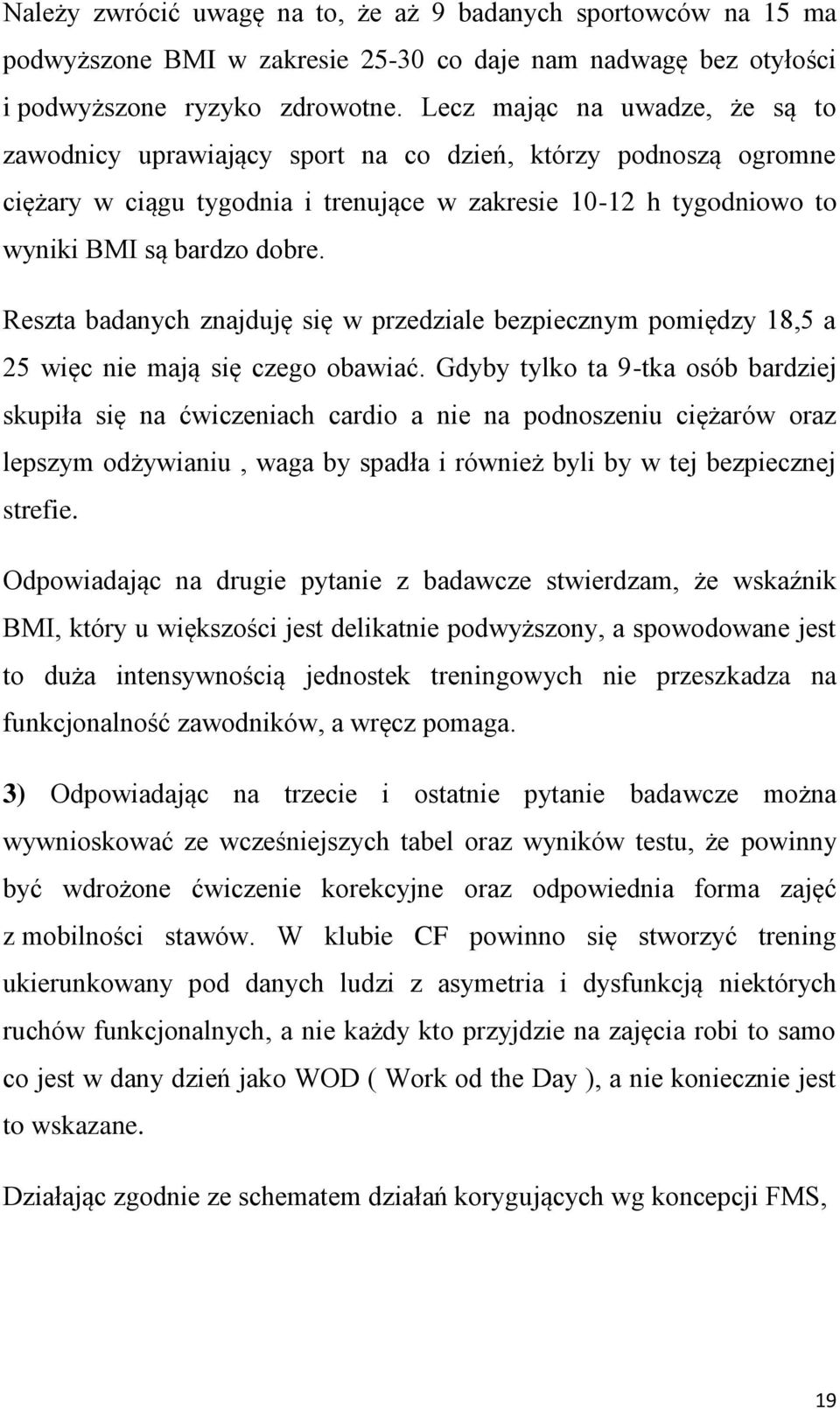 Reszta badanych znajduję się w przedziale bezpiecznym pomiędzy 18,5 a 25 więc nie mają się czego obawiać.
