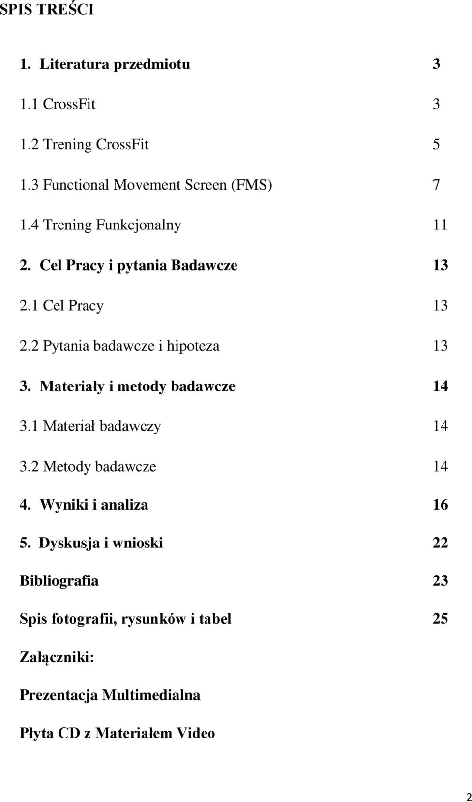 Materiały i metody badawcze 14 3.1 Materiał badawczy 14 3.2 Metody badawcze 14 4. Wyniki i analiza 16 5.