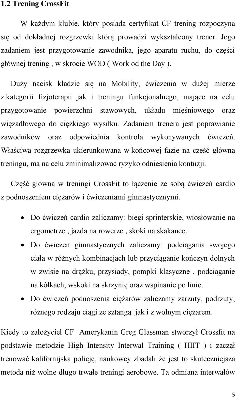 Duży nacisk kładzie się na Mobility, ćwiczenia w dużej mierze z kategorii fizjoterapii jak i treningu funkcjonalnego, mające na celu przygotowanie powierzchni stawowych, układu mięśniowego oraz