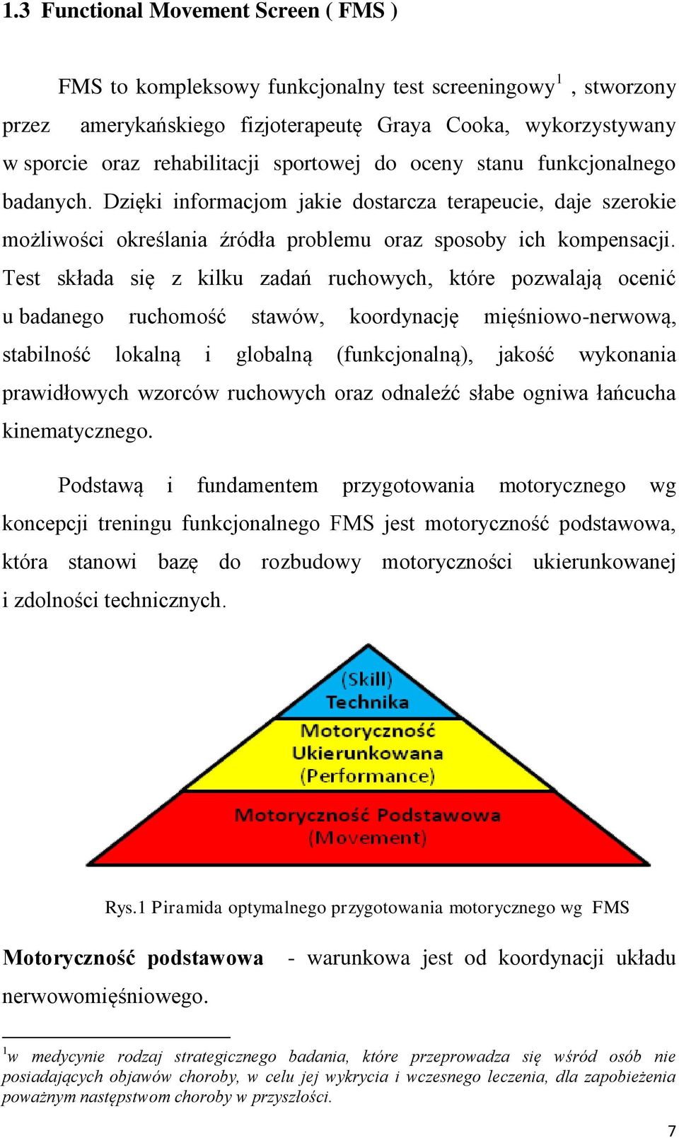 Test składa się z kilku zadań ruchowych, które pozwalają ocenić u badanego ruchomość stawów, koordynację mięśniowo-nerwową, stabilność lokalną i globalną (funkcjonalną), jakość wykonania prawidłowych