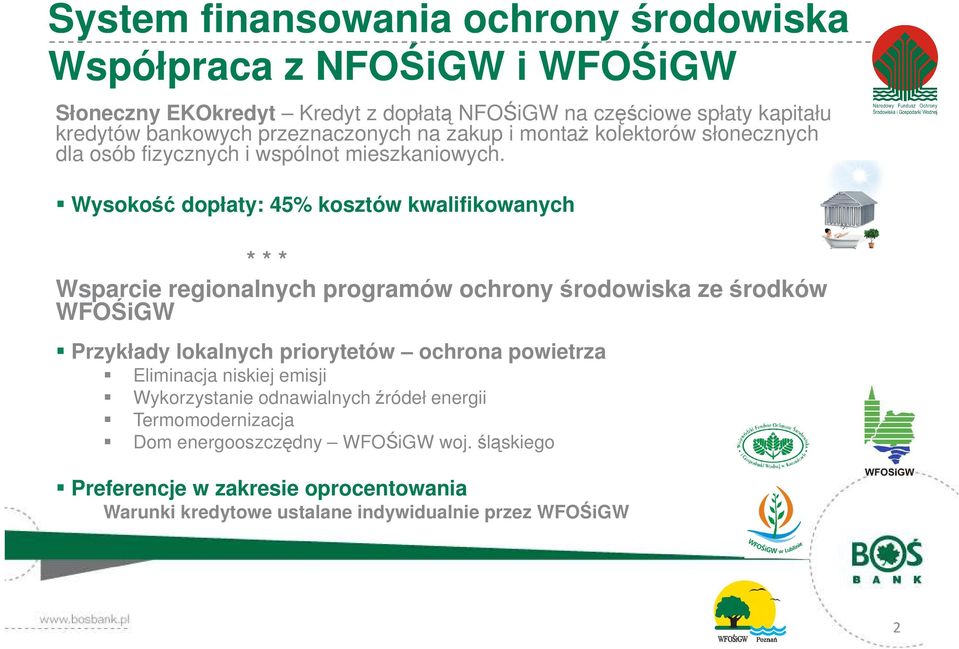 Wysokość dopłaty: 45% kosztów kwalifikowanych * * * Wsparcie regionalnych programów ochrony środowiska ze środków WFOŚiGW Przykłady lokalnych priorytetów ochrona